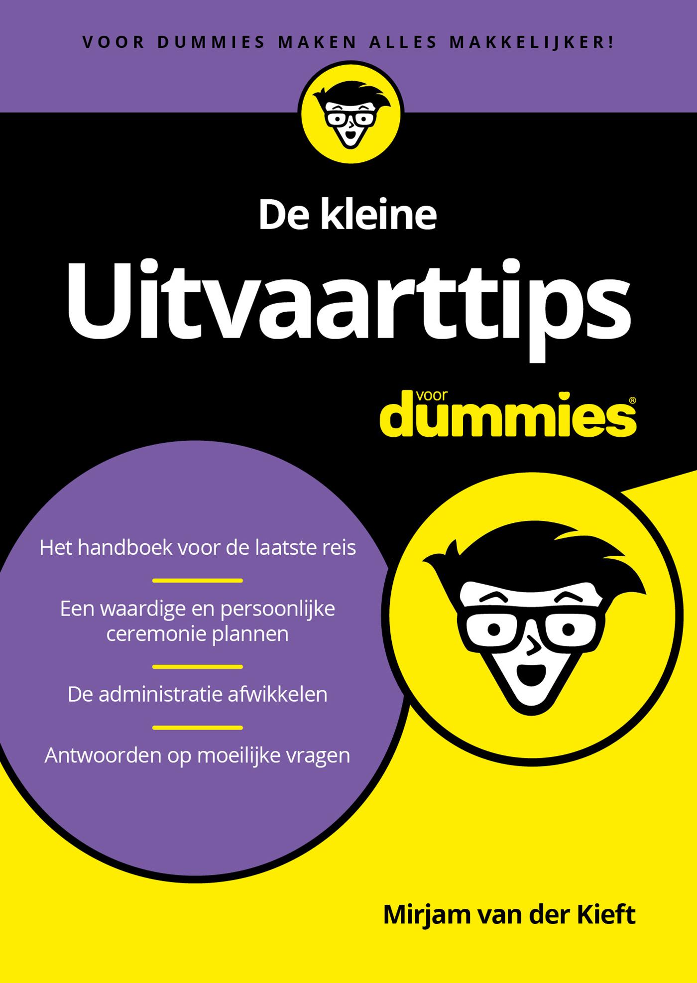 De kleine Uitvaarttips voor dummies : het handboek voor de laatste reis, een waardige en persoonlijke ceremonie plannen, de administratie afwikkelen, antwoorden op moeilijke vragen