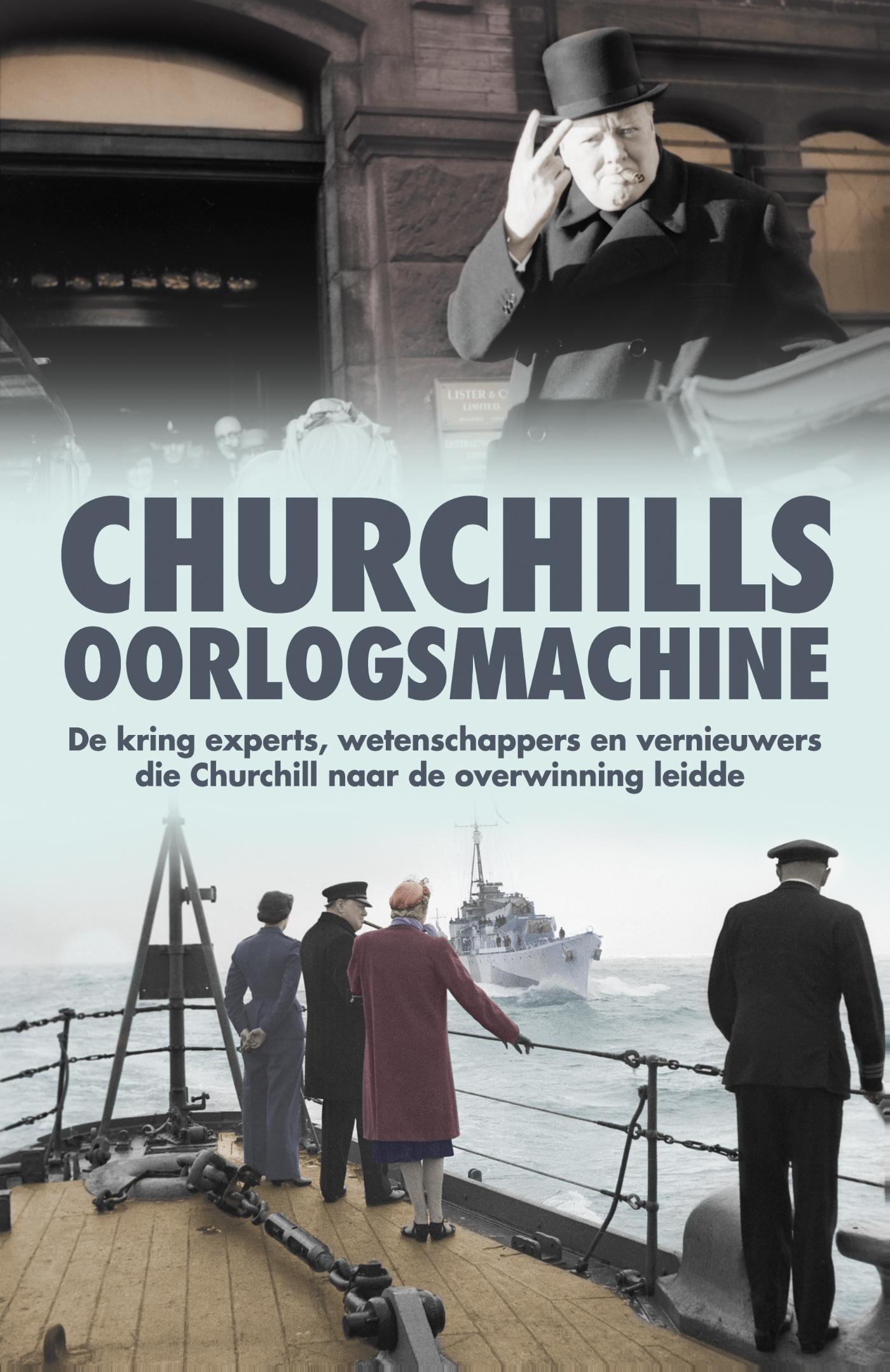 Churchills oorlogsmachine : de kring experts, wetenschappers en vernieuwers die Churchill naar de overwinning leidde