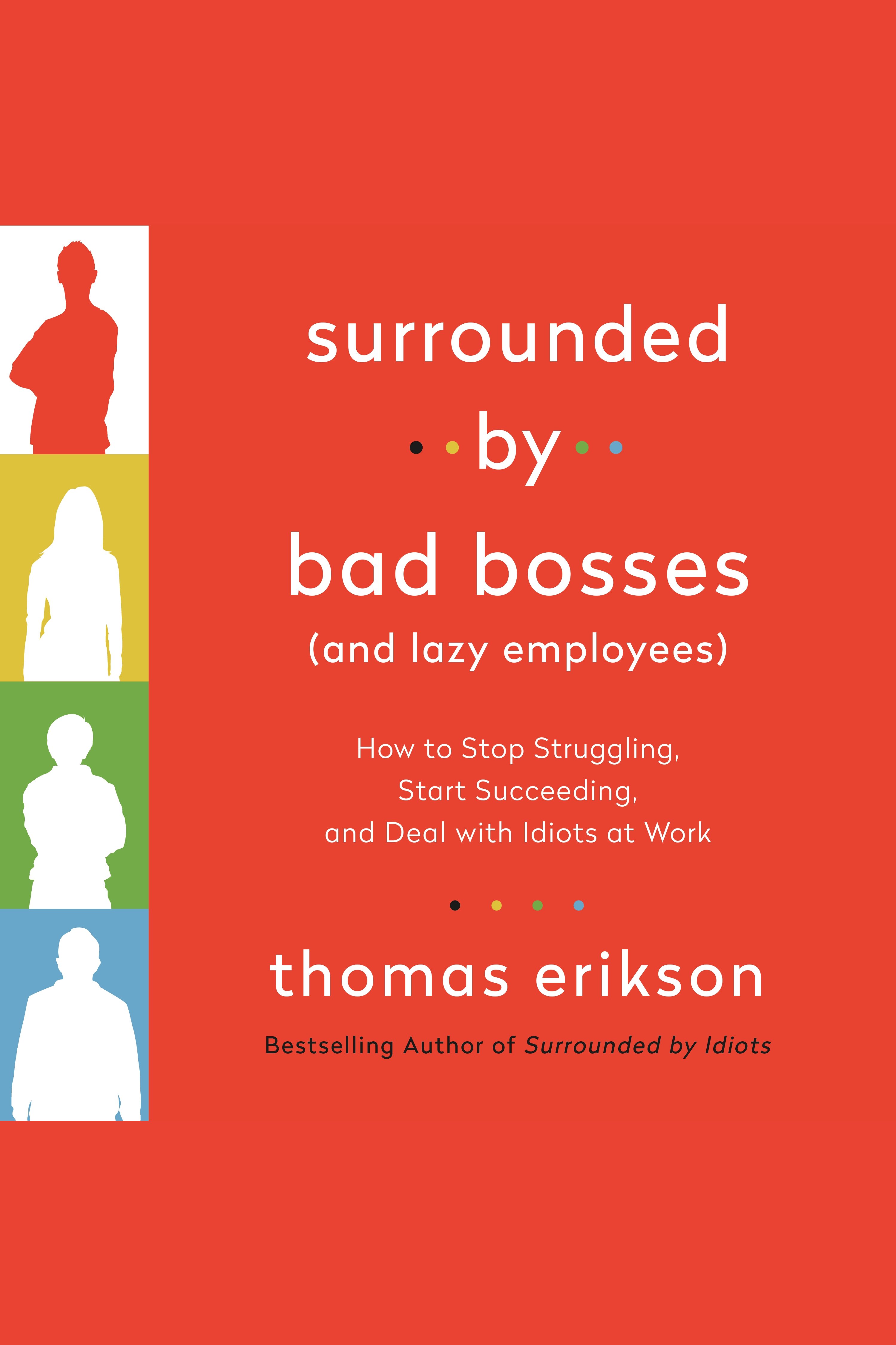 Surrounded by Bad Bosses (And Lazy Employees) How to Stop Struggling, Start Succeeding, and Deal with Idiots at Work cover image
