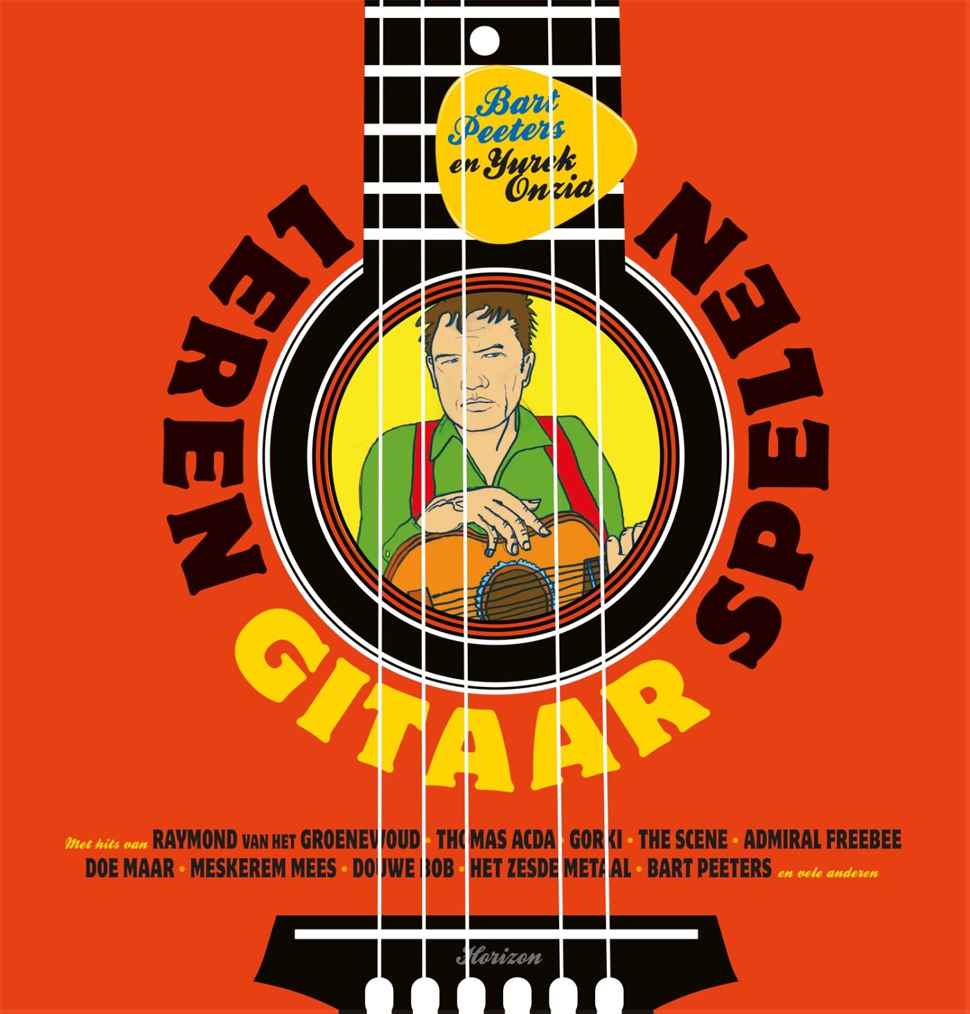 Leren gitaar spelen : met hits van Raymond van het Groenewoud, Thomas Acda, Gorki, The Scene, Admiral Freebee, Doe maar, Meskerem Mees, Douwe Bob, Het Zesde Metaal, Bart Peeters en vele anderen