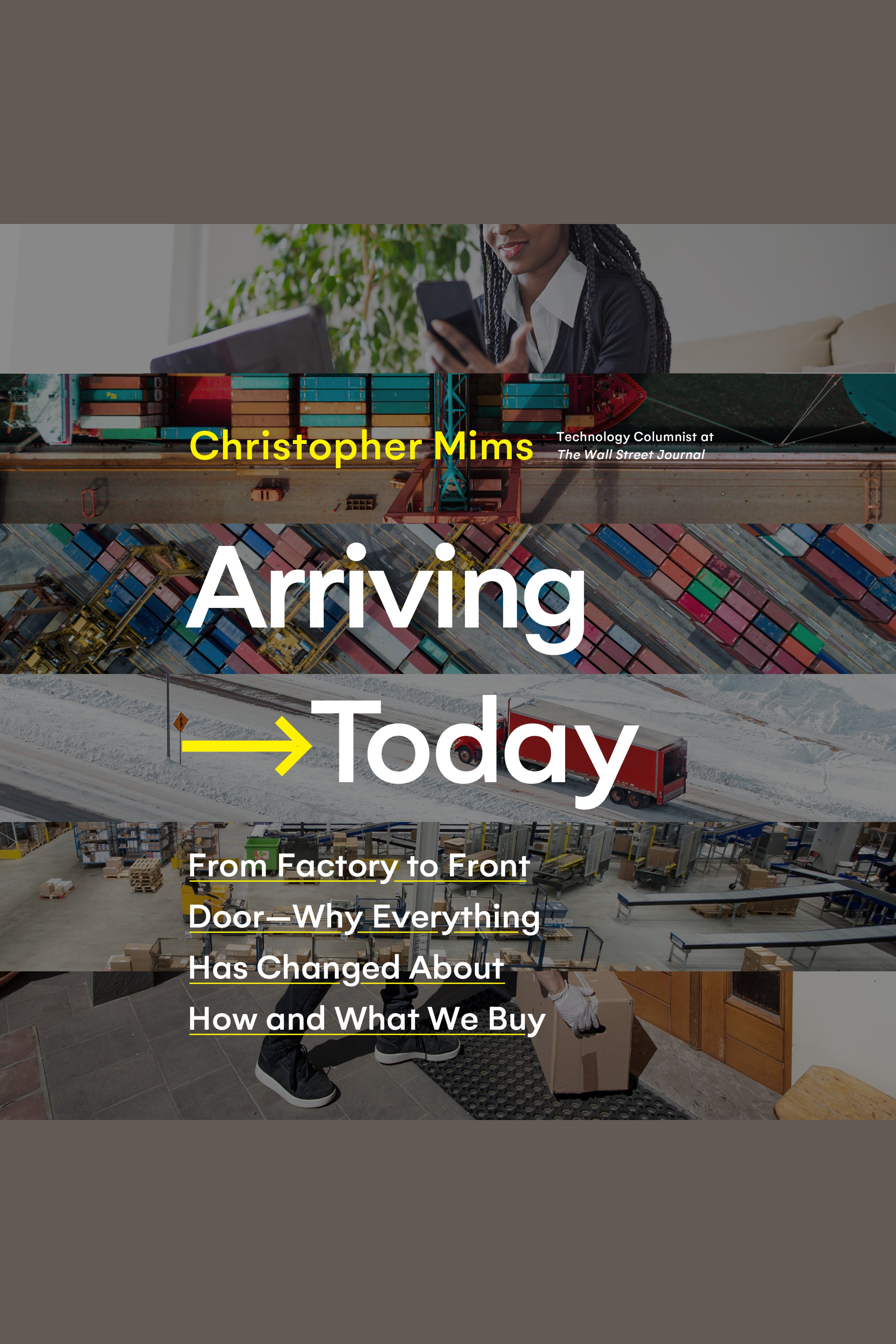 Arriving Today From Factory to Front Door -- Why Everything Has Changed About How and What We Buy cover image