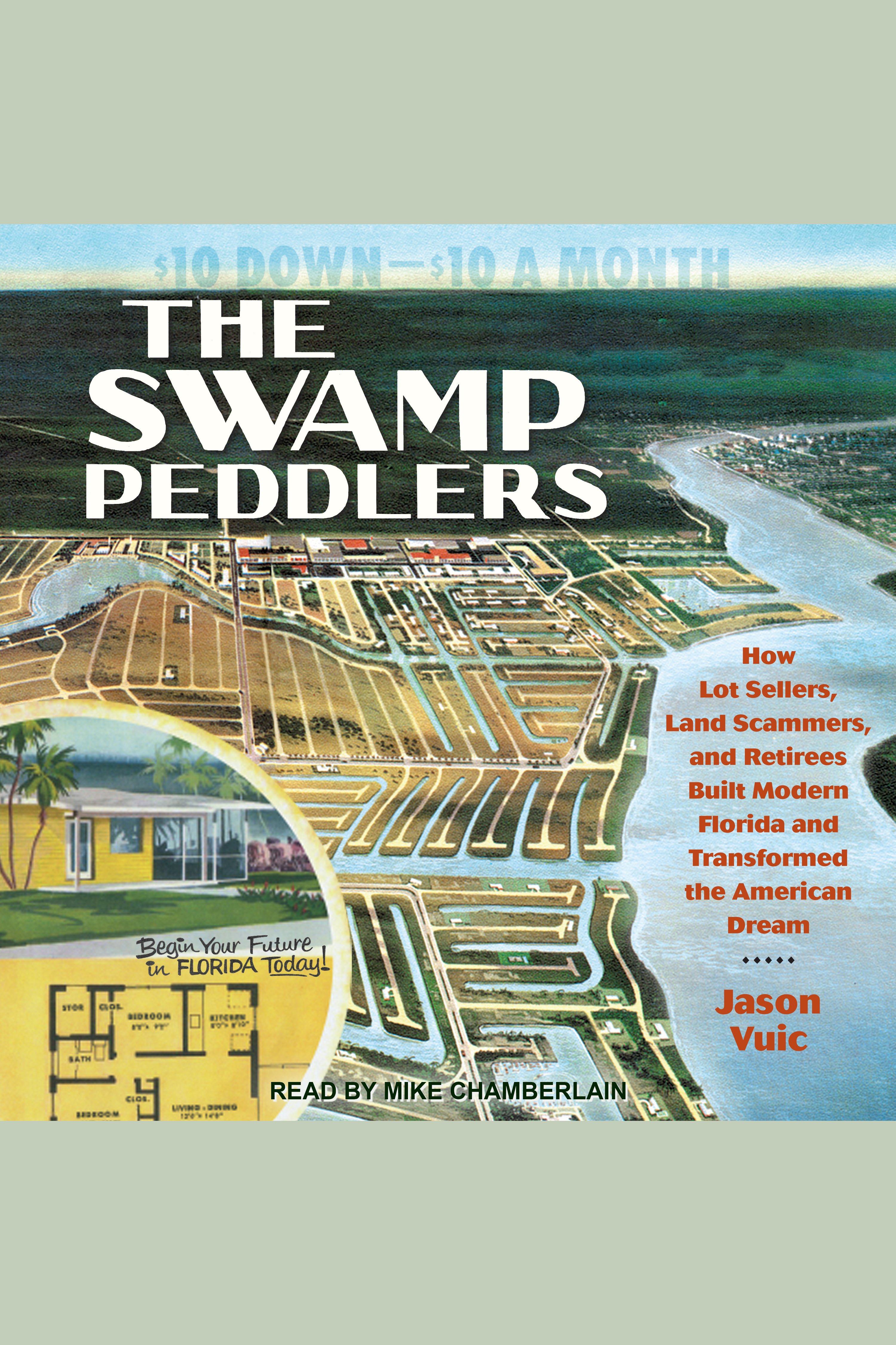 Umschlagbild für Swamp Peddlers, The [electronic resource] : How Lot Sellers, Land Scammers, and Retirees Built Modern Florida and Transformed the American Dream