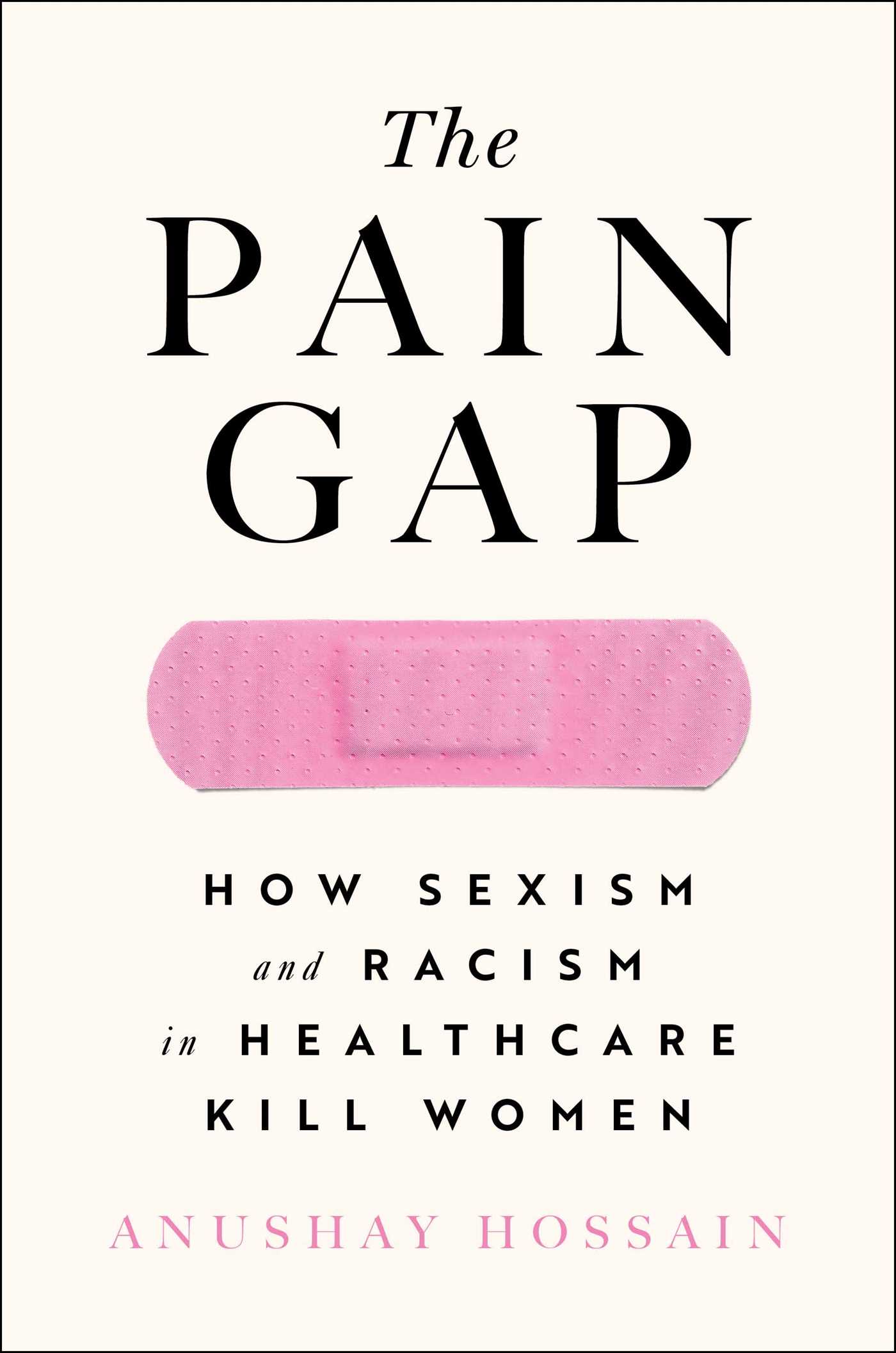 The Pain Gap How Sexism and Racism in Healthcare Kill Women cover image