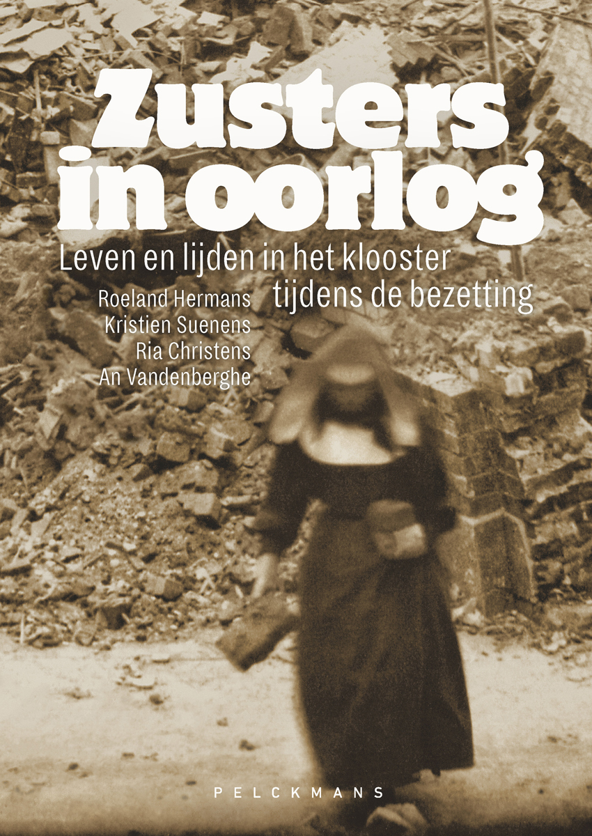 Zusters in oorlog : leven en lijden in het klooster tijdens de bezetting