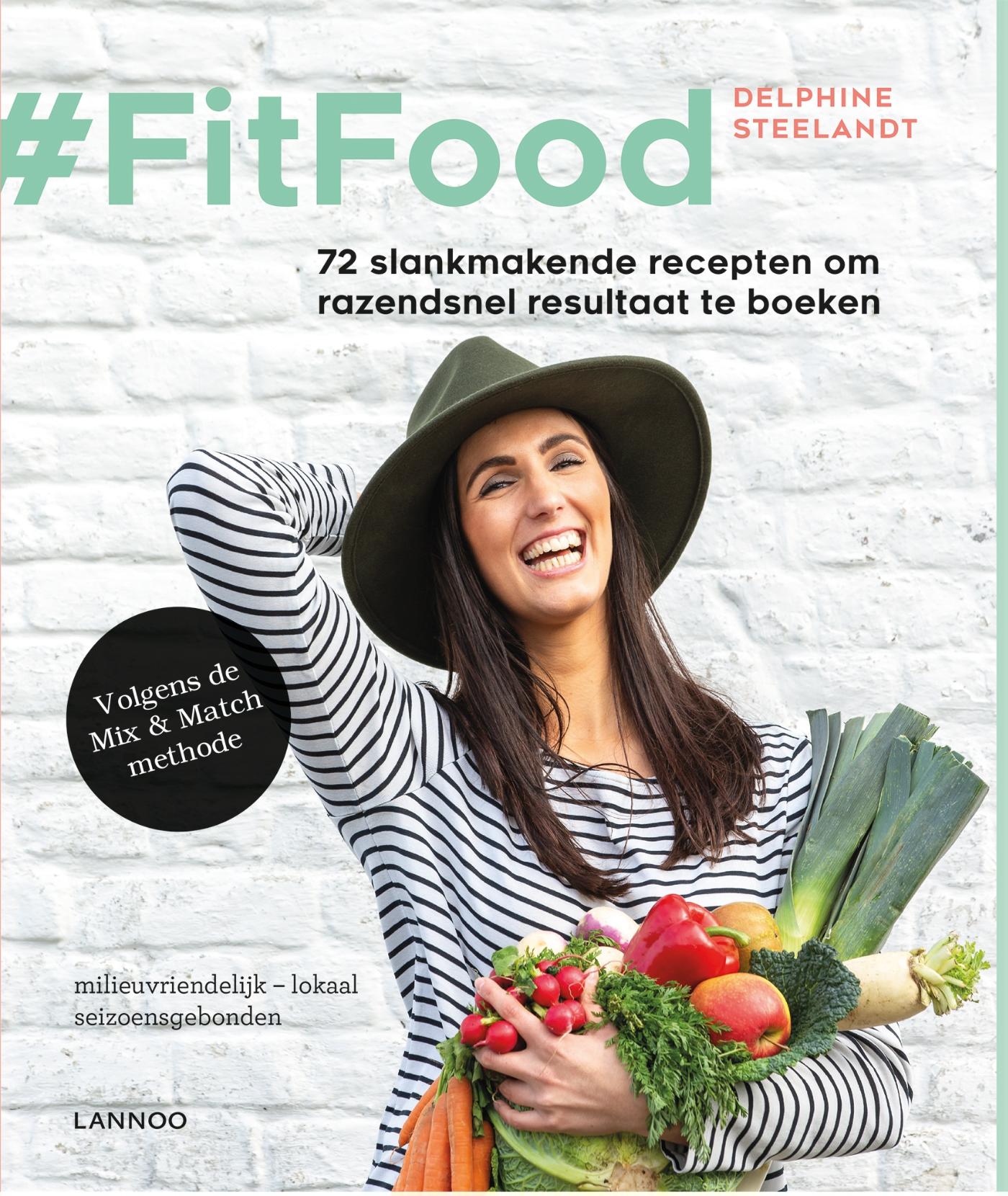 #FitFood : 72 slankmakende recepten om razendsnel resultaat te boeken : volgens de mix & match methode