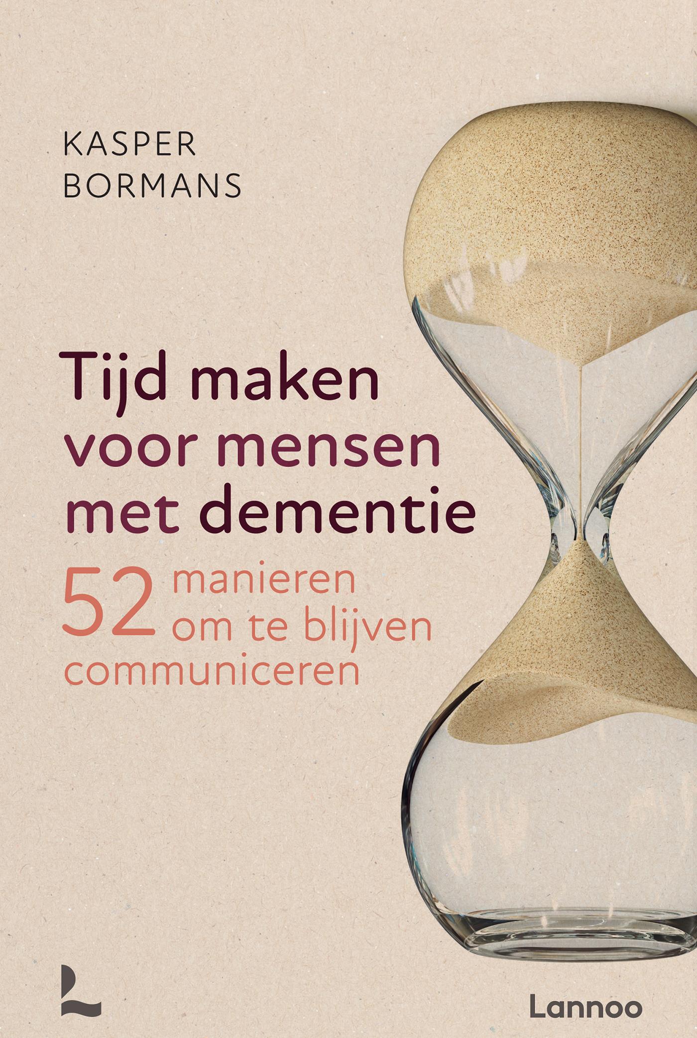 Tijd maken voor mensen met dementie : 52 manieren om te blijven communiceren