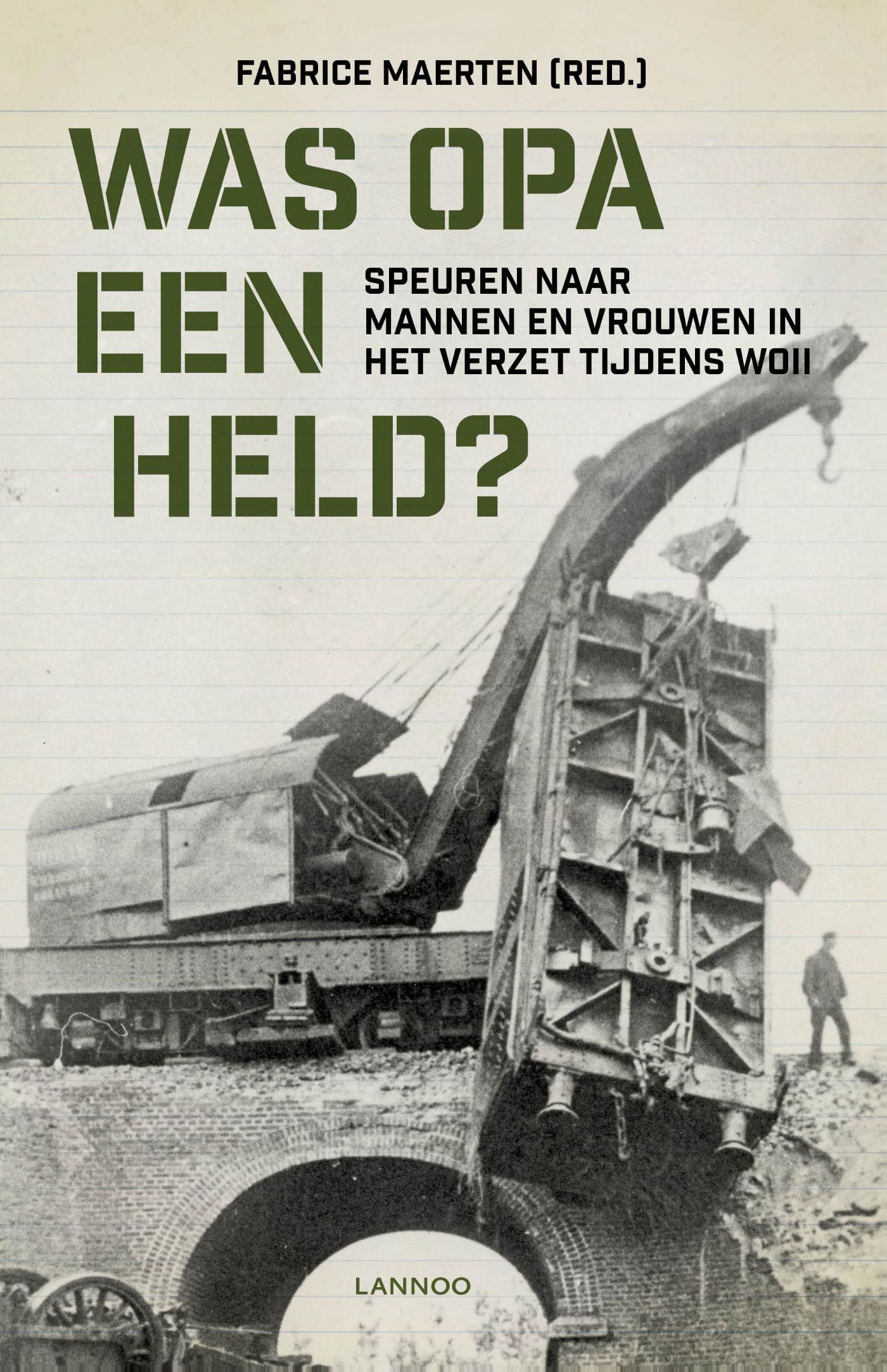 Was opa een held? : speuren naar mannen en vrouwen in het verzet tijdens WOII