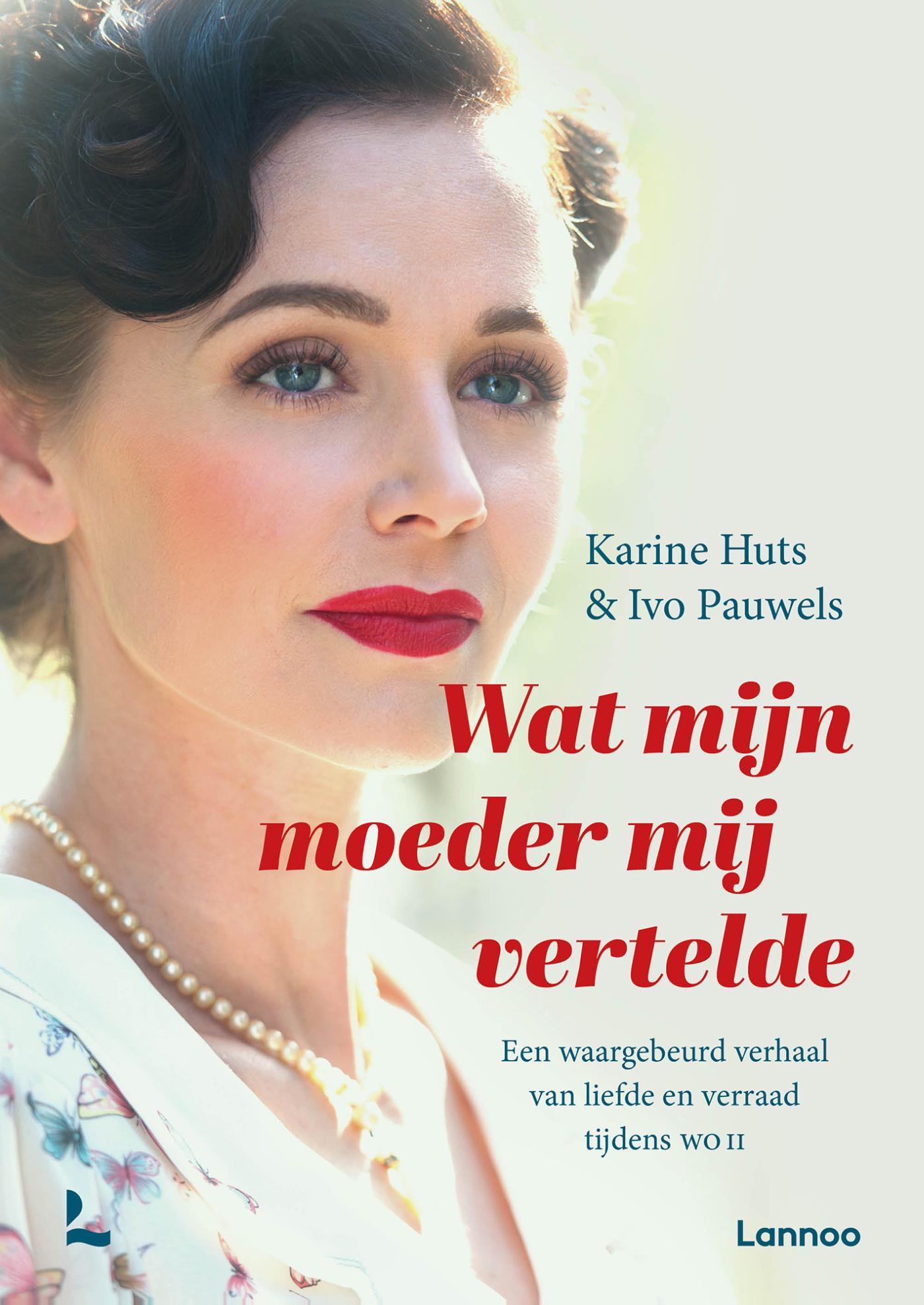 Wat mijn moeder mij vertelde : een waargebeurd verhaal van liefde en verraad in WOII