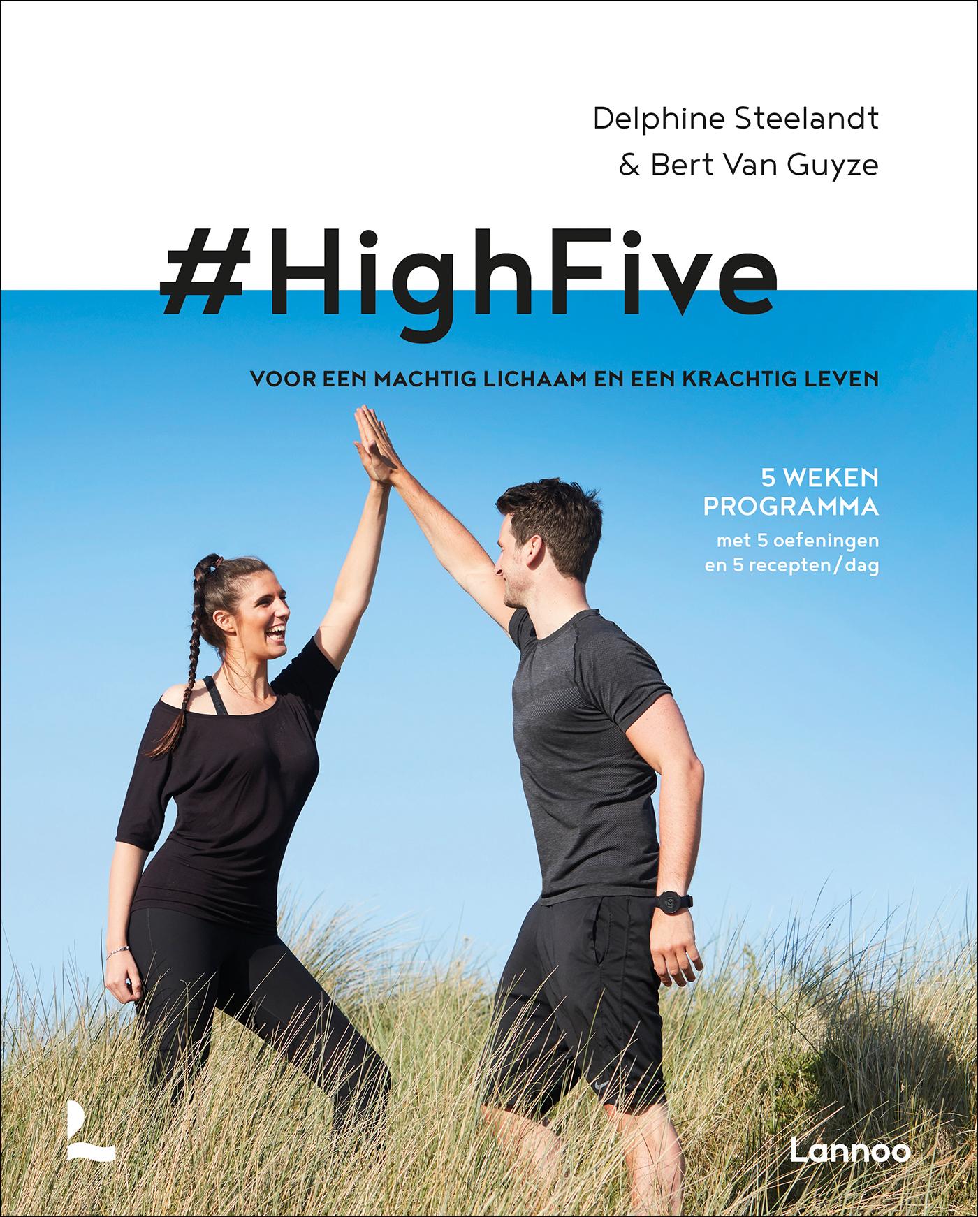 #HighFive : voor een machtig lichaam en een krachtig leventekst, oefeningen, recepten Delphine Steelandt en Bert Van Guyze ; fotografie Heikki Verdurme