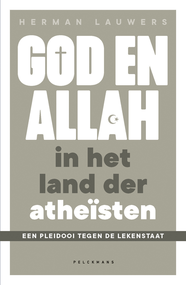 God en Allah in het land der atheïsten : een pleidooi tegen de lekenstaat