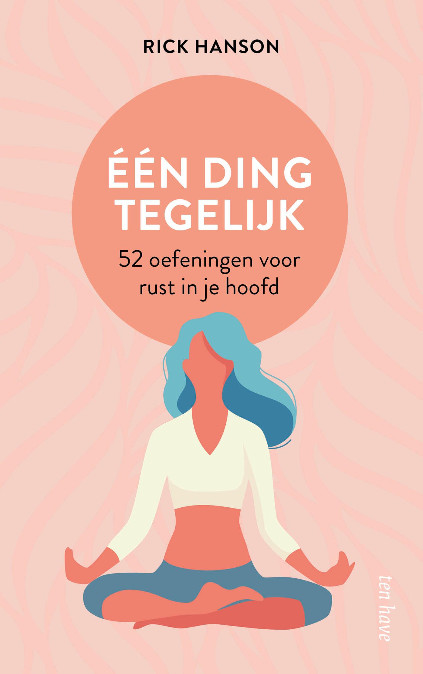 Eén ding tegelijk : 52 eenvoudige oefeningen voor rust in je hoofd