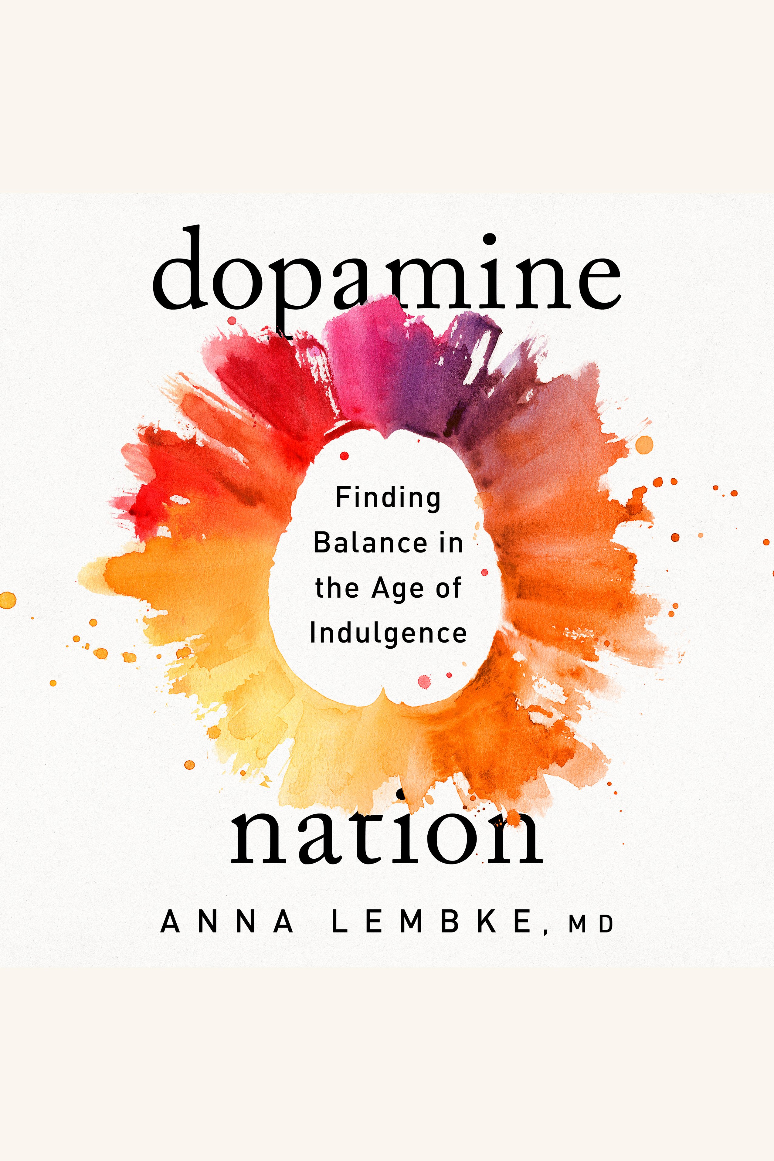 Dopamine Nation Finding Balance in the Age of Indulgence cover image