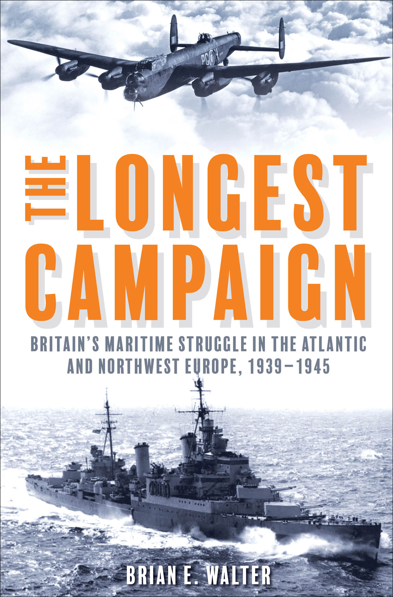 The Longest Campaign Britain's Maritime Struggle in the Atlantic and Northwest Europe, 1939–1945 cover image