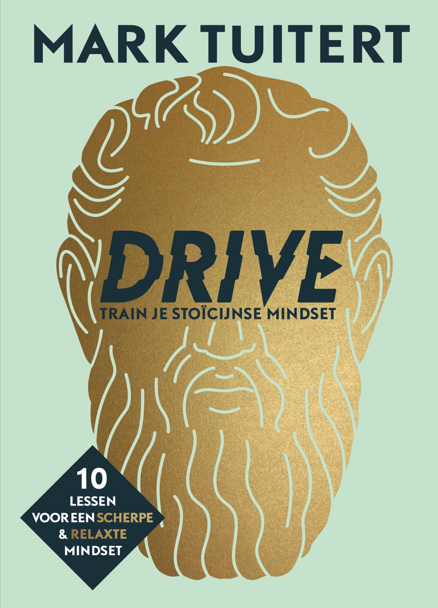 Drive : train je stoïcijnse mindset : 10 lessen voor een scherpe & relaxte mindset