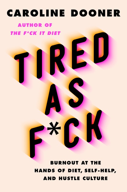 Tired as F*ck Burnout at the Hands of Diet, Self-Help, and Hustle Culture cover image