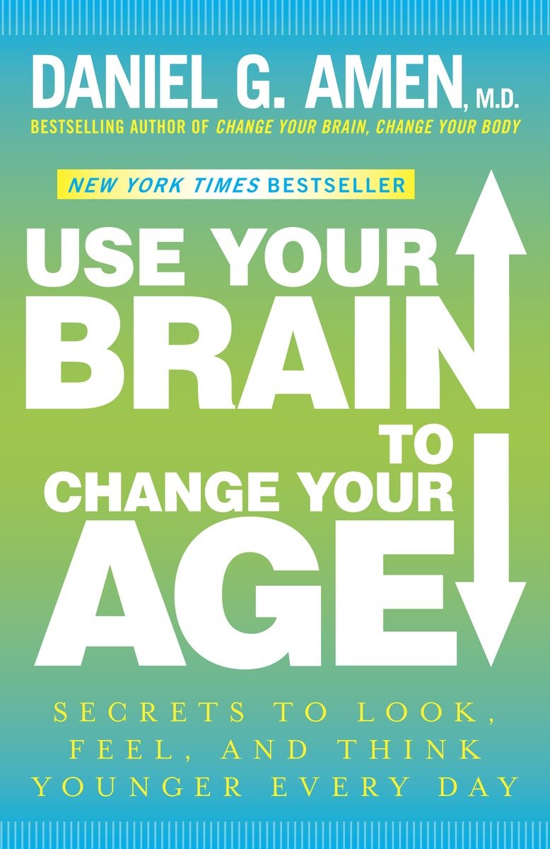 Use your brain to change your age secrets to look, feel, and think younger every day cover image