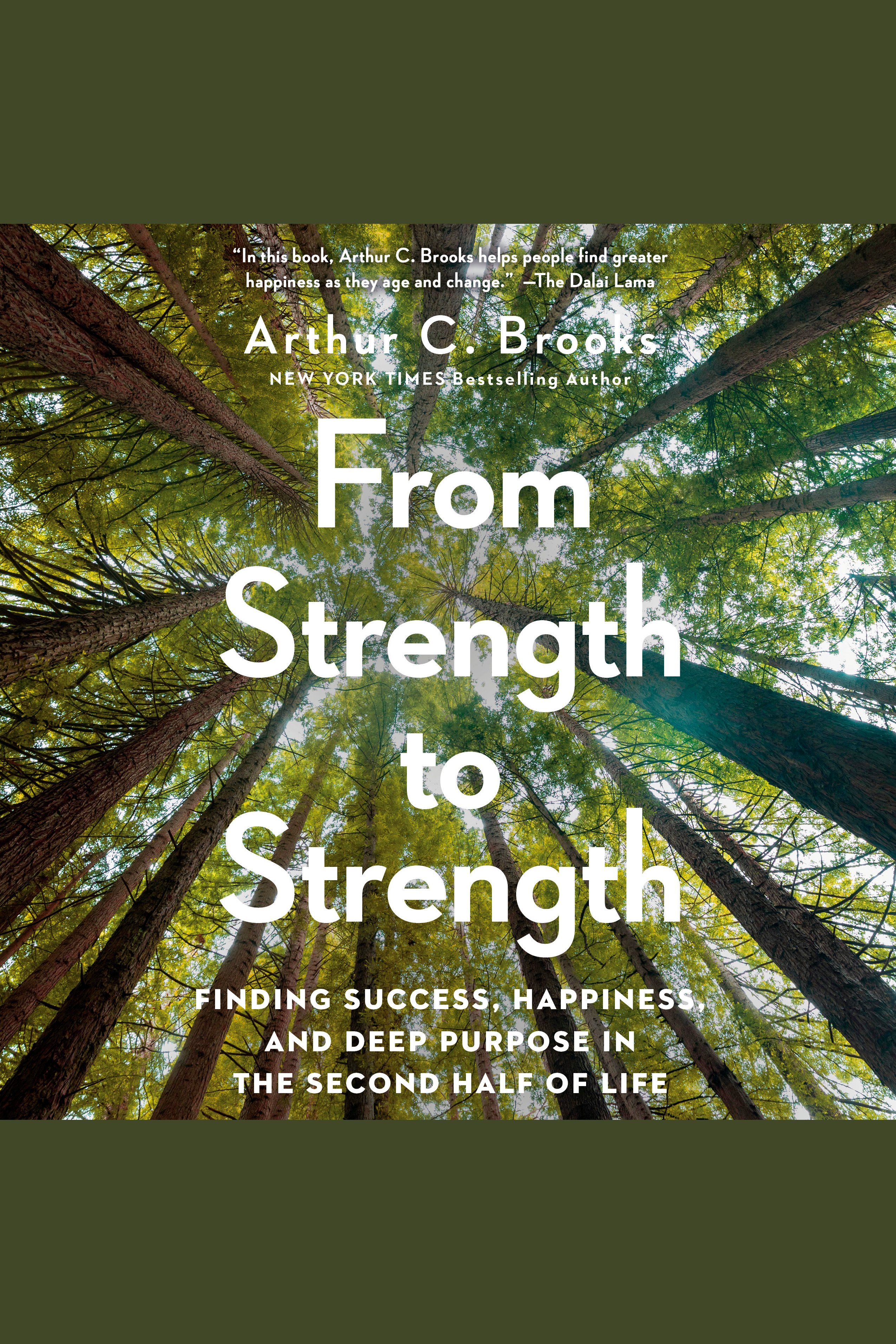 From Strength to Strength Finding Success, Happiness, and Deep Purpose in the Second Half of Life cover image