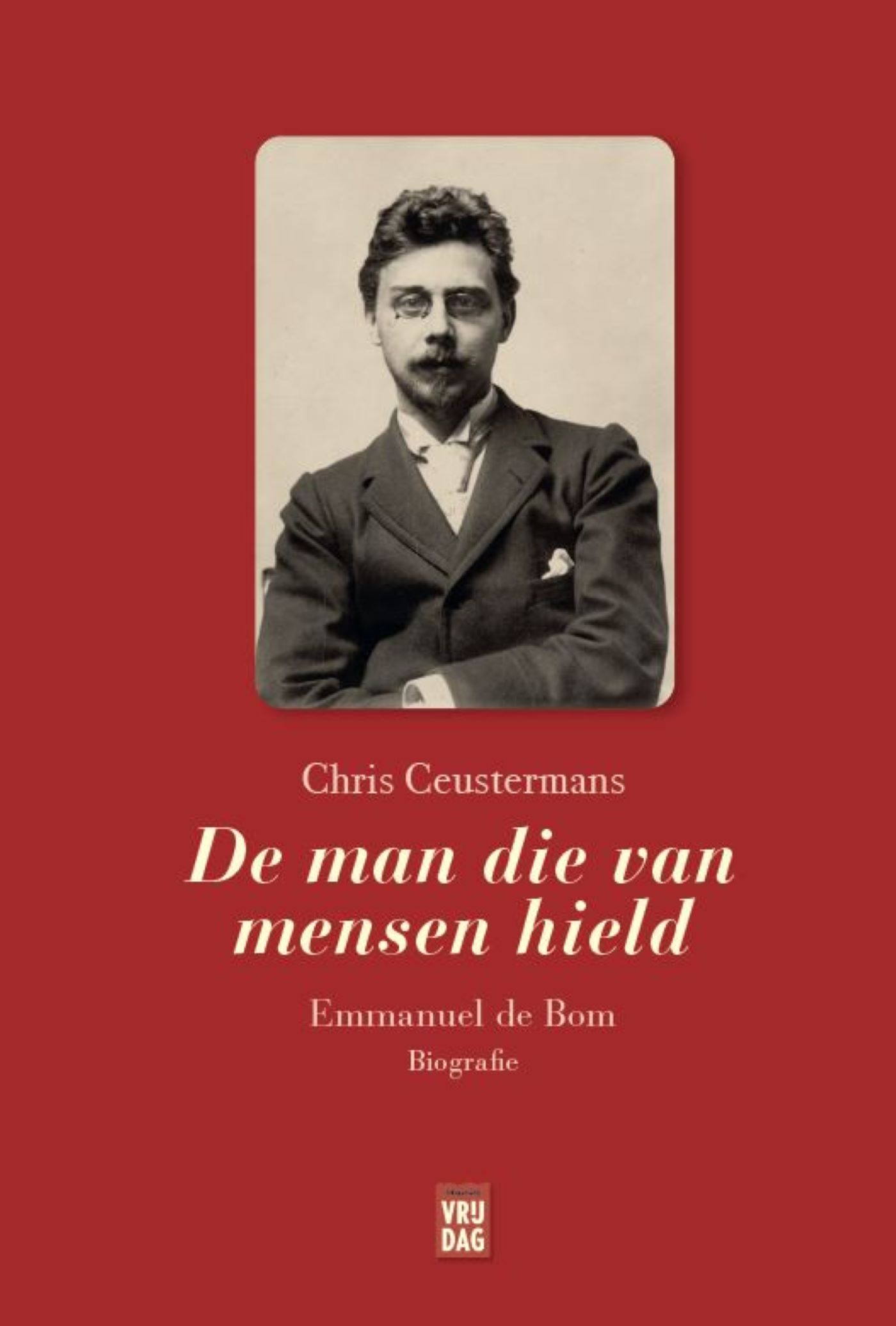 De man die van mensen hield : Emmanuel de Bom : biografie
