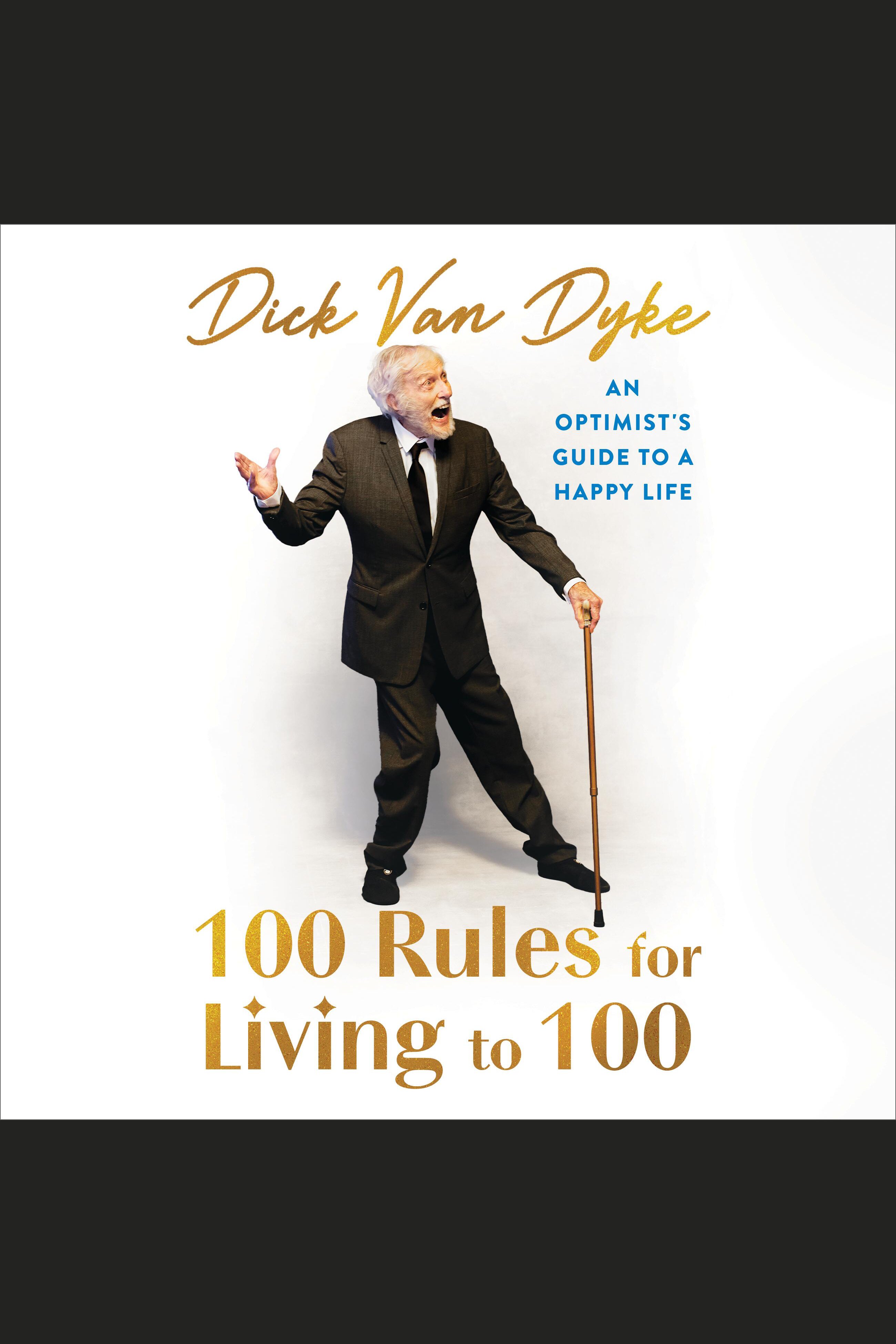 100 Rules for Living to 100 An Optimist's Guide to a Happy Life cover image