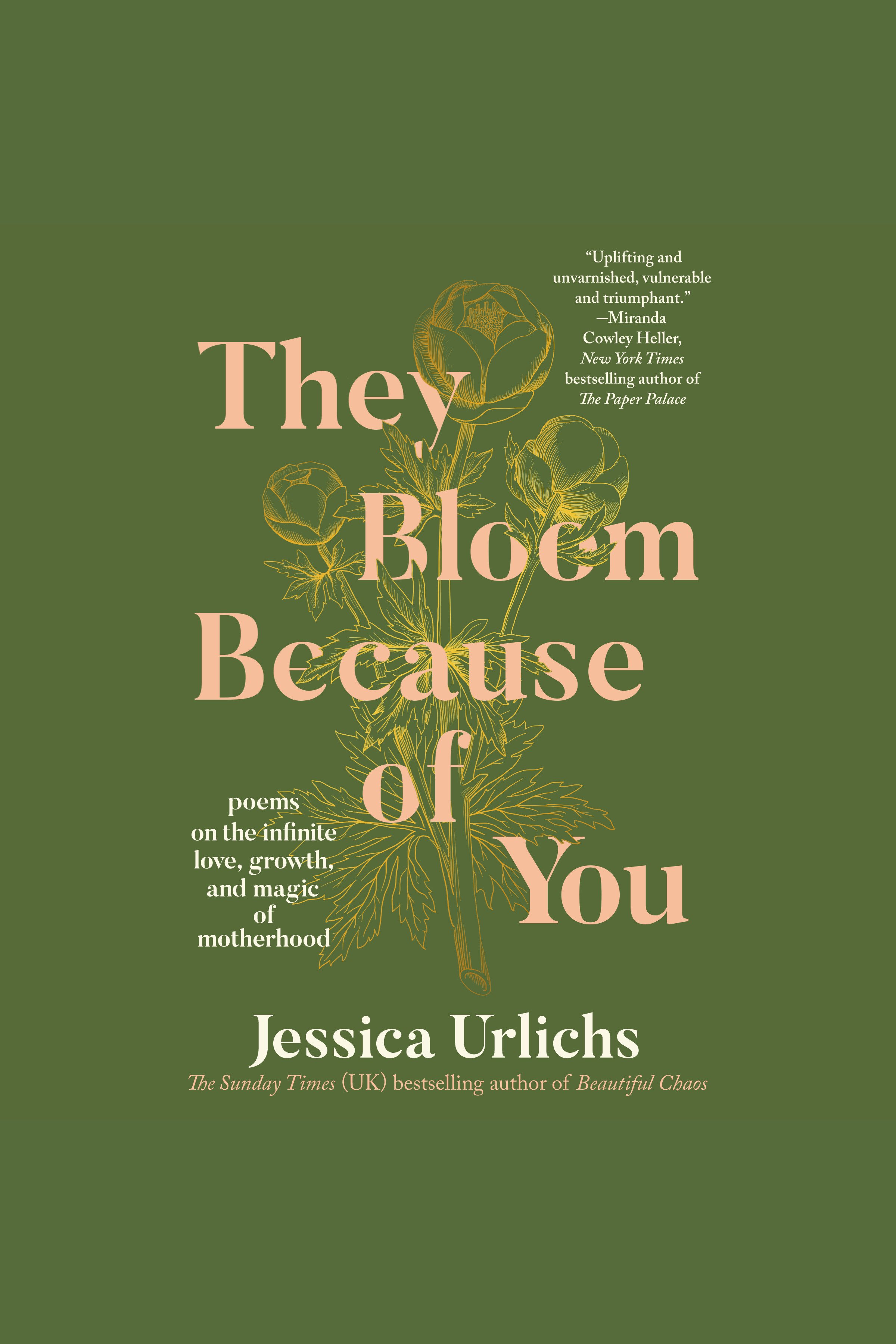 They Bloom Because of You Poems on the Infinite Love, Growth, and Magic of Motherhood