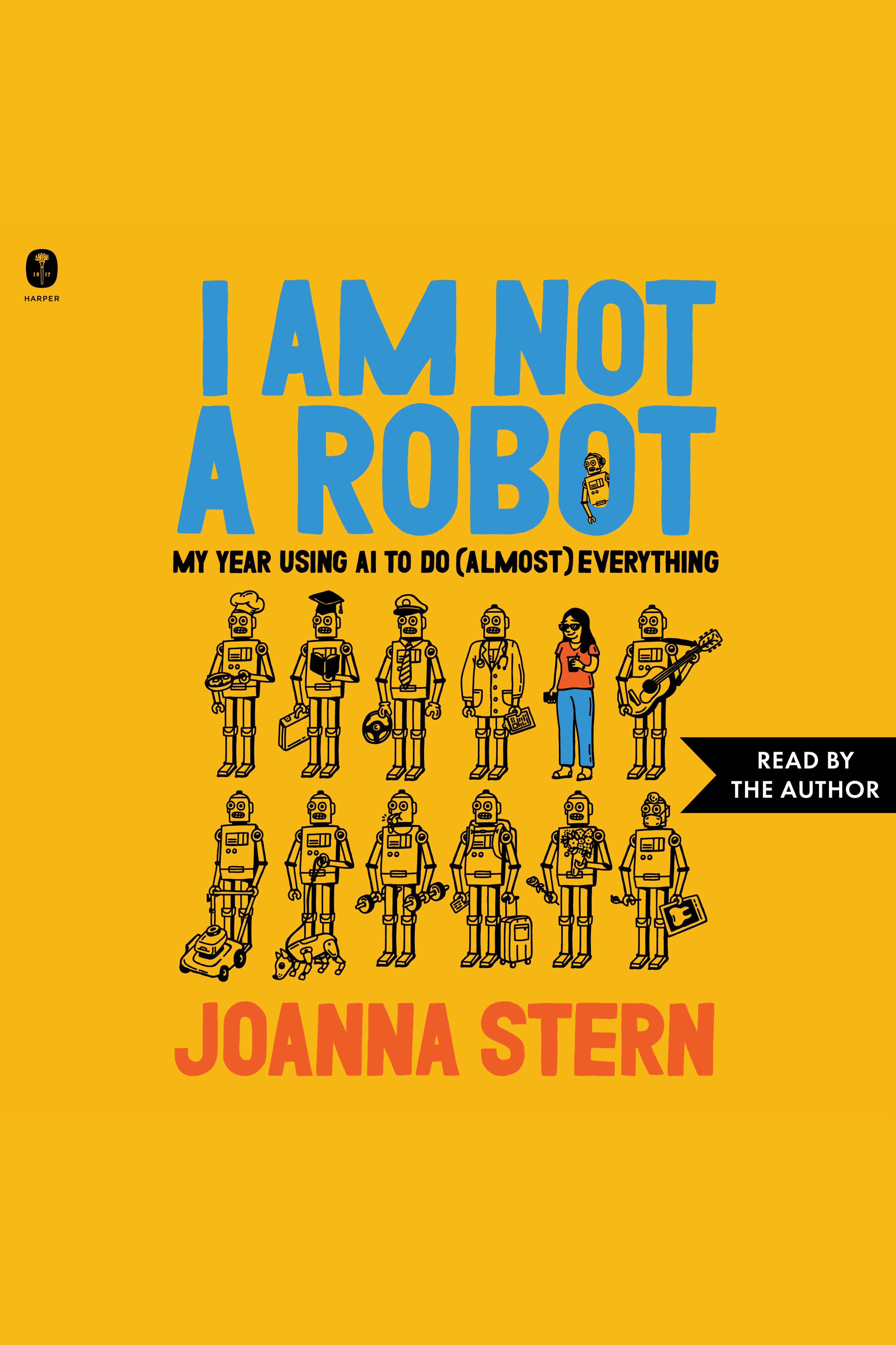 I Am Not a Robot My Year Using AI to Do (Almost) Everything
