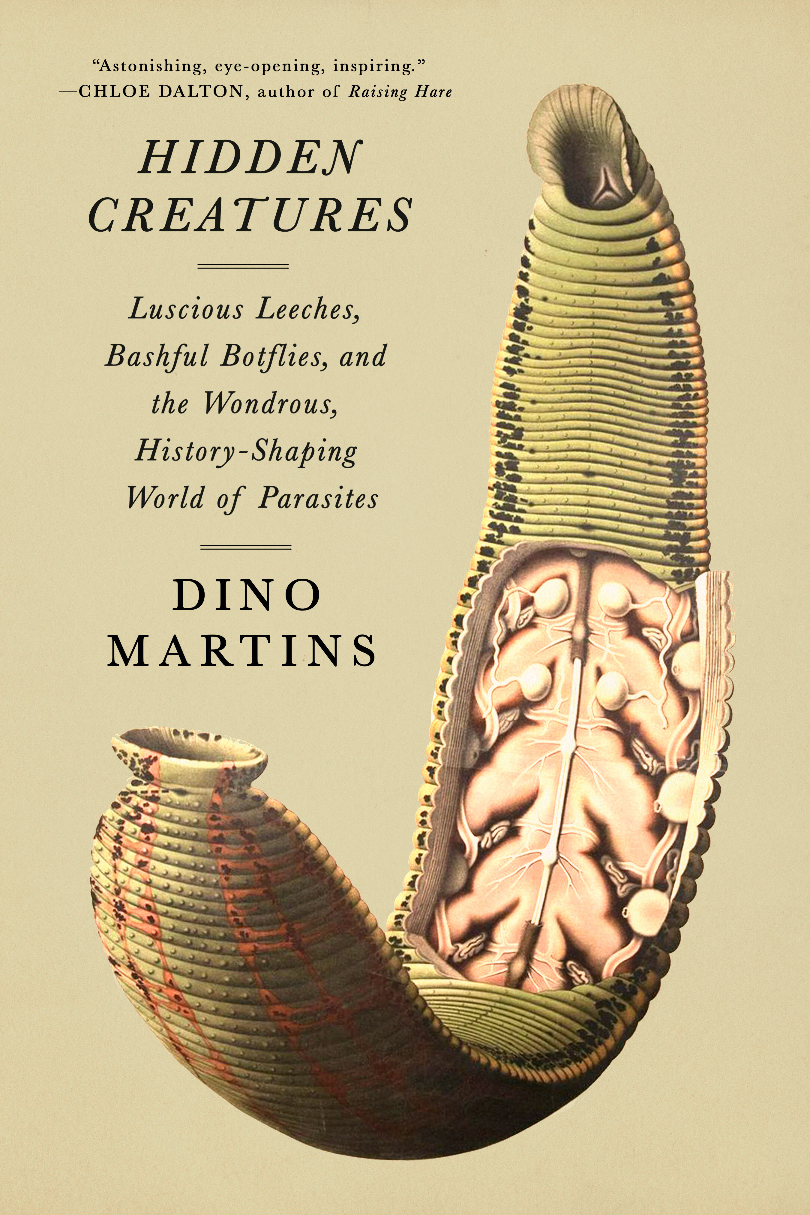 Hidden Creatures Luscious Leeches, Bashful Botflies, and the Wondrous, History-Shaping World of Parasites