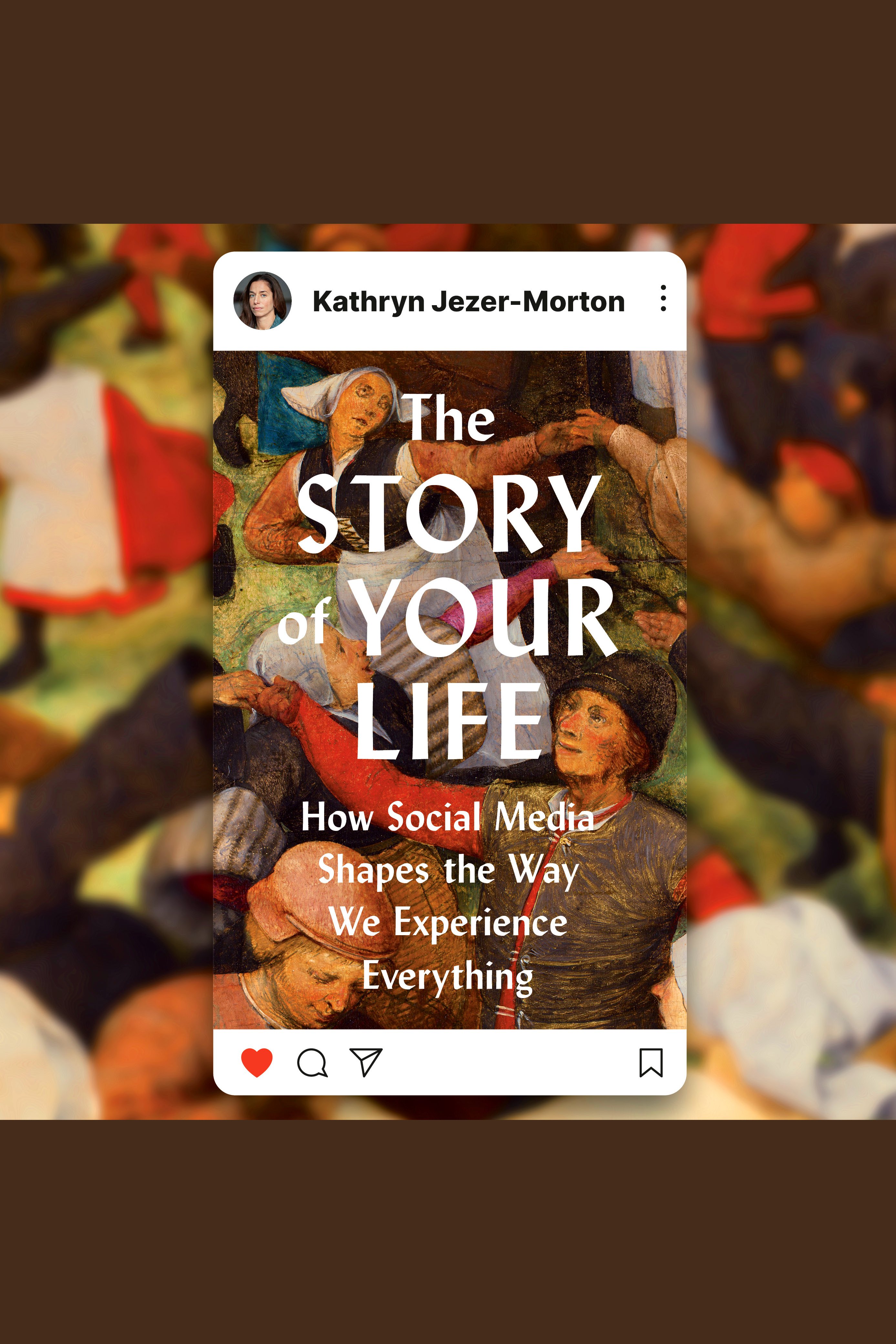 The Story of Your Life How Social Media Shapes the Way We Experience Everything