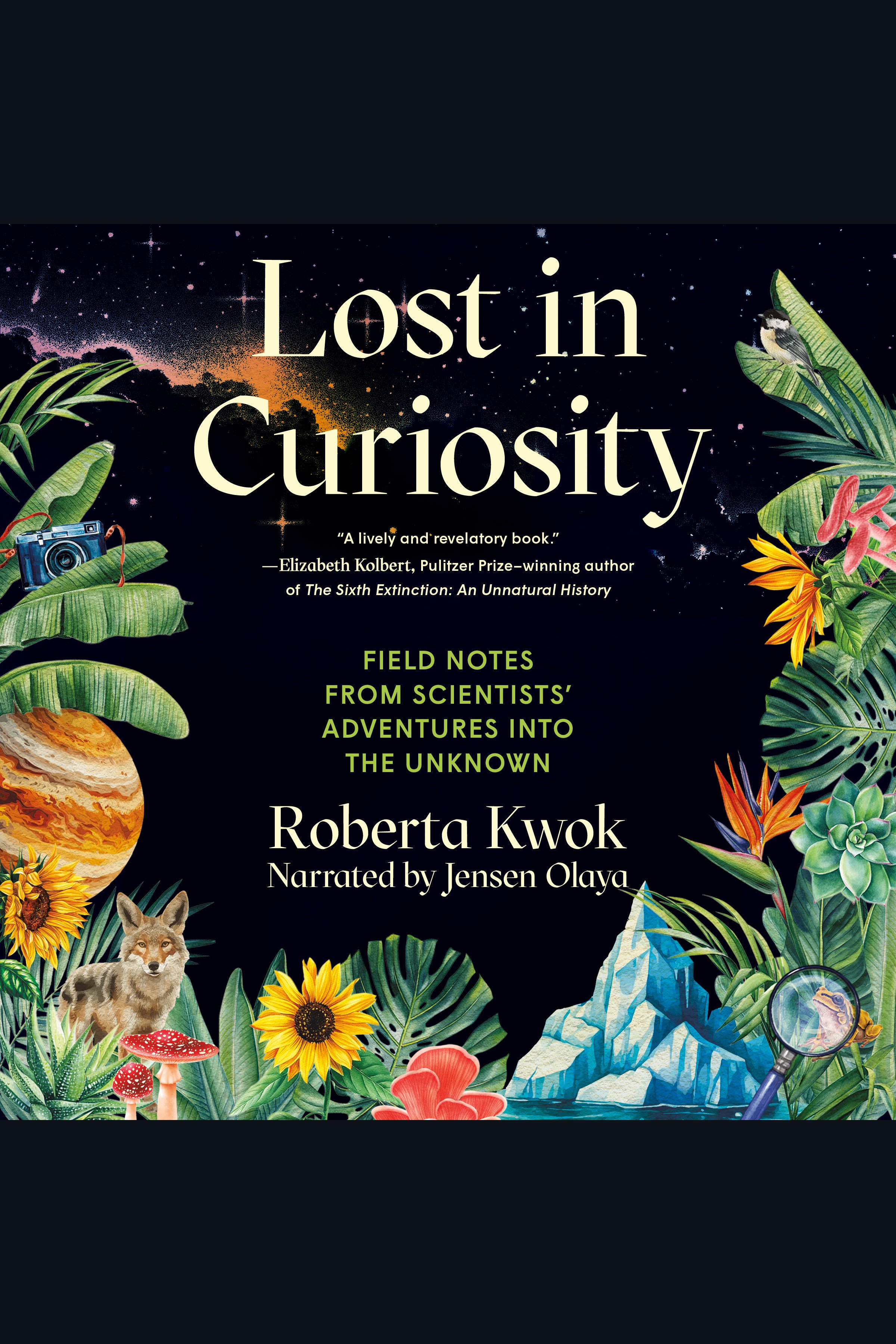 Lost in Curiosity Field Notes from Scientists' Adventures into the Unknown