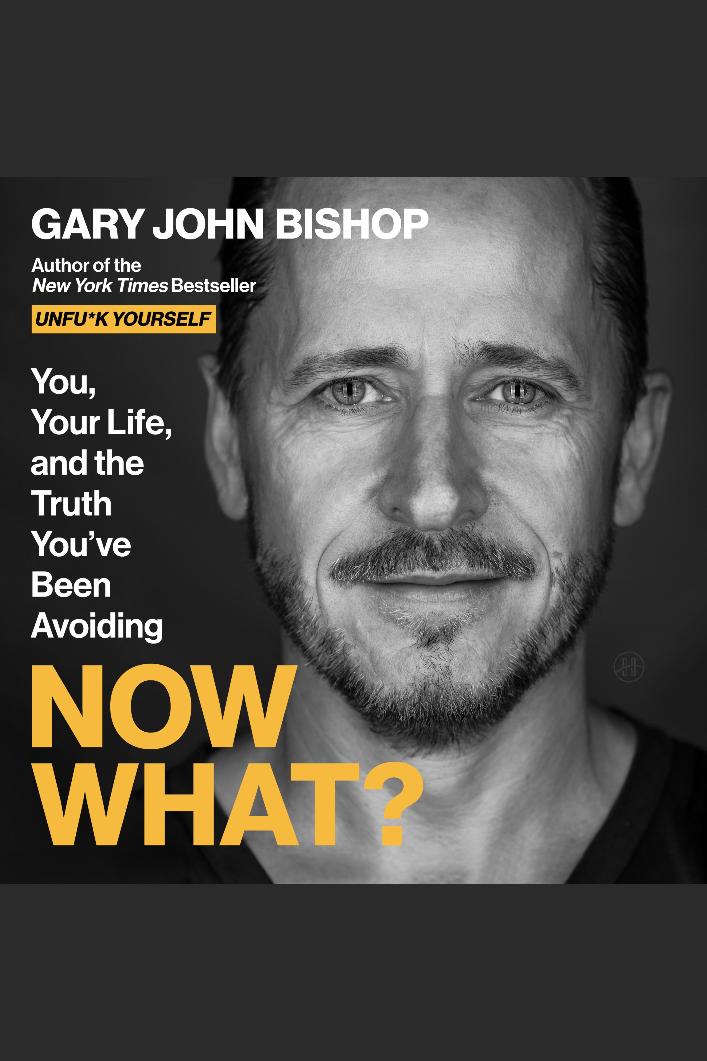 Now What? You, Your Life, and the Truth You’ve Been Avoiding