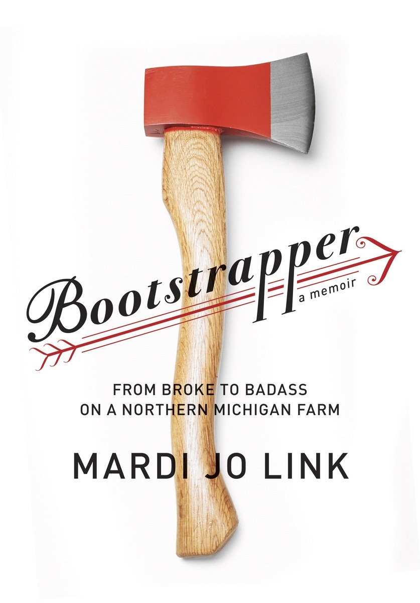 Cover image for Bootstrapper [electronic resource] : From Broke to Badass on a Northern Michigan Farm