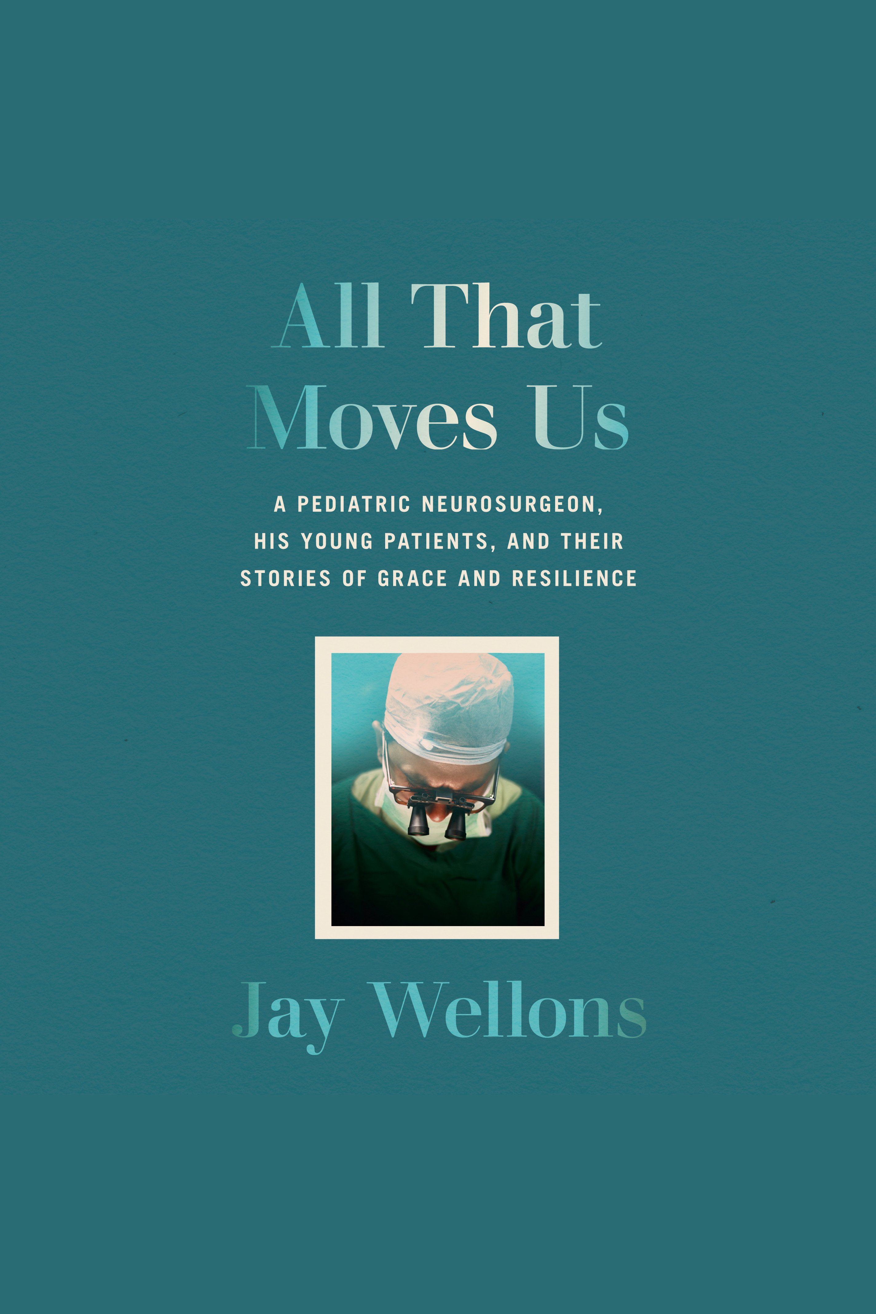 All That Moves Us life lessons from a pediatric neurosurgeon cover image