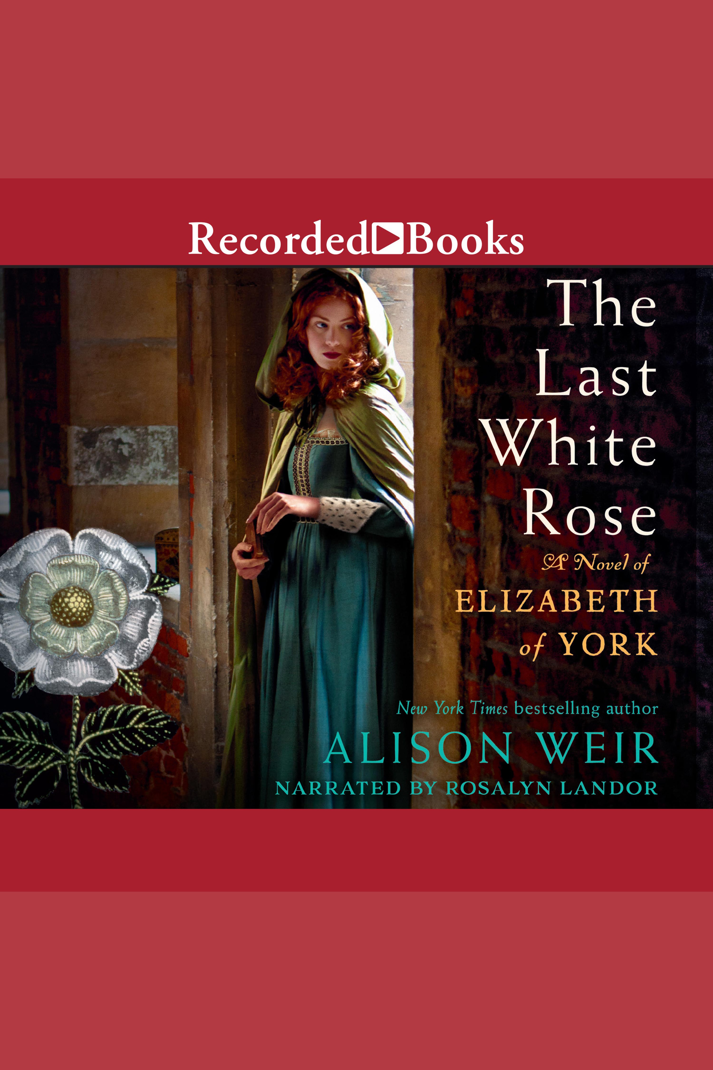 Cover image for The Last White Rose [electronic resource] : A Novel of Elizabeth of York