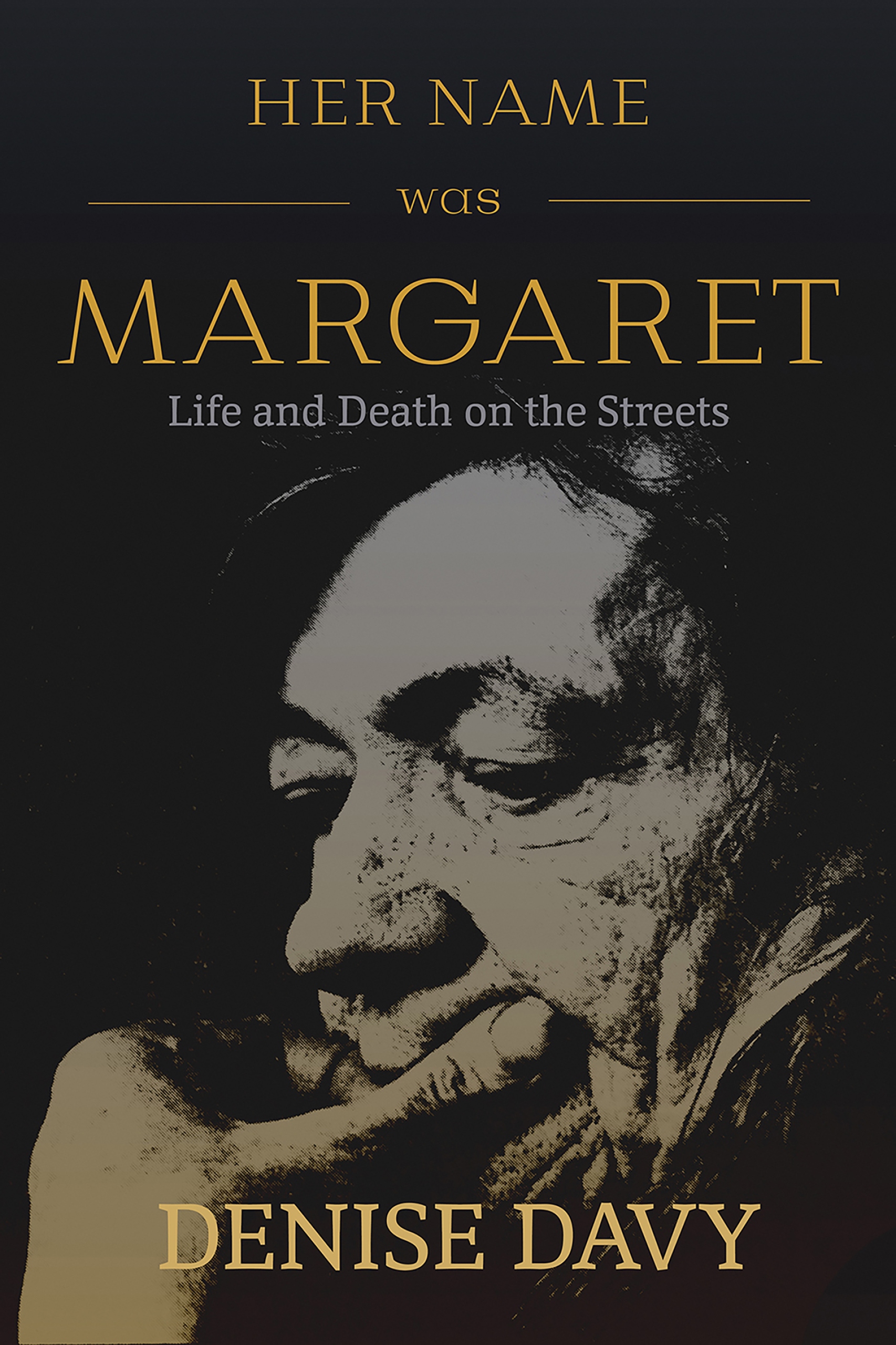 Her Name was Margaret: Life and Death on the Streets by Denise Davy 
