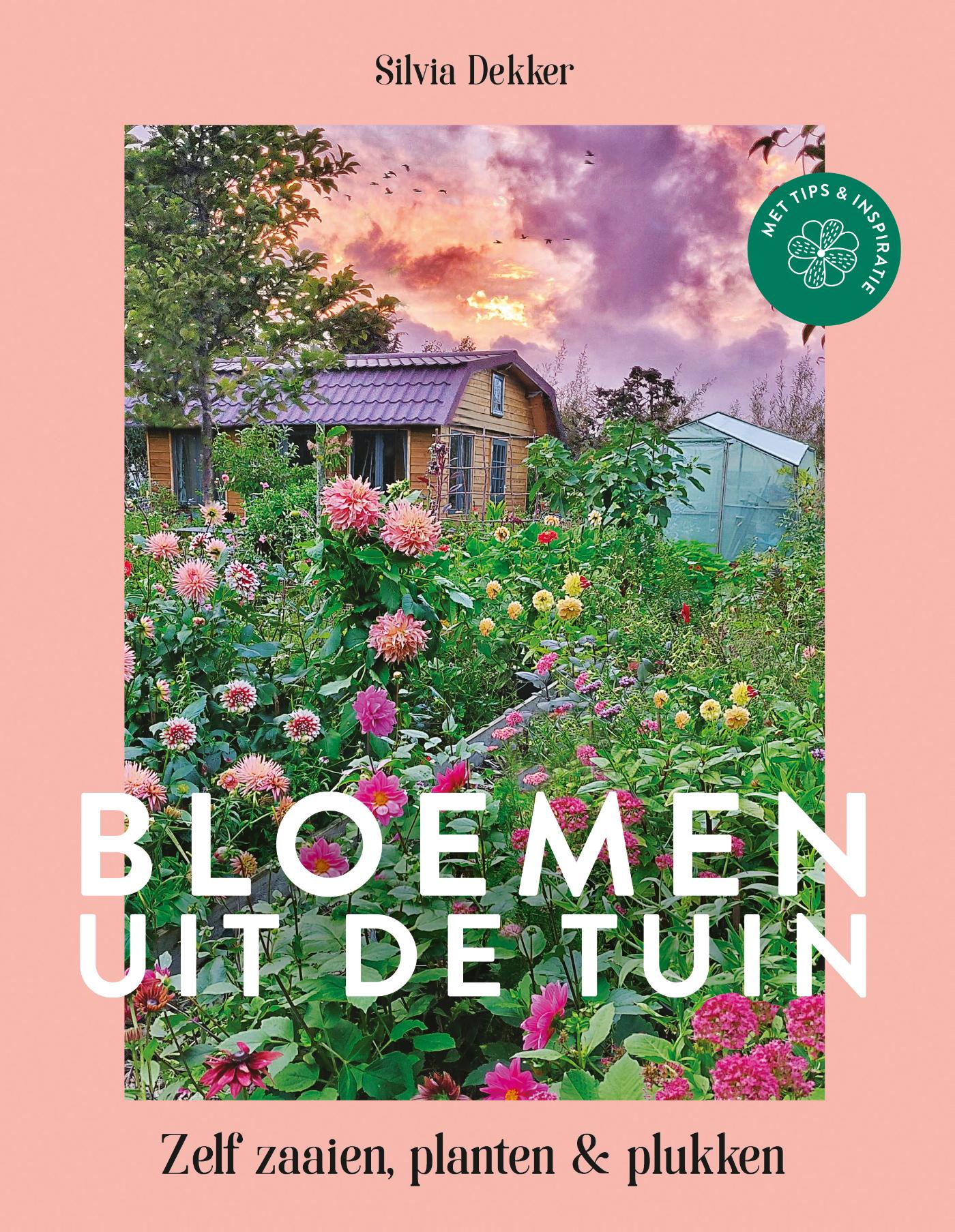 Bloemen uit de tuin : zelf zaaien, planten & plukken