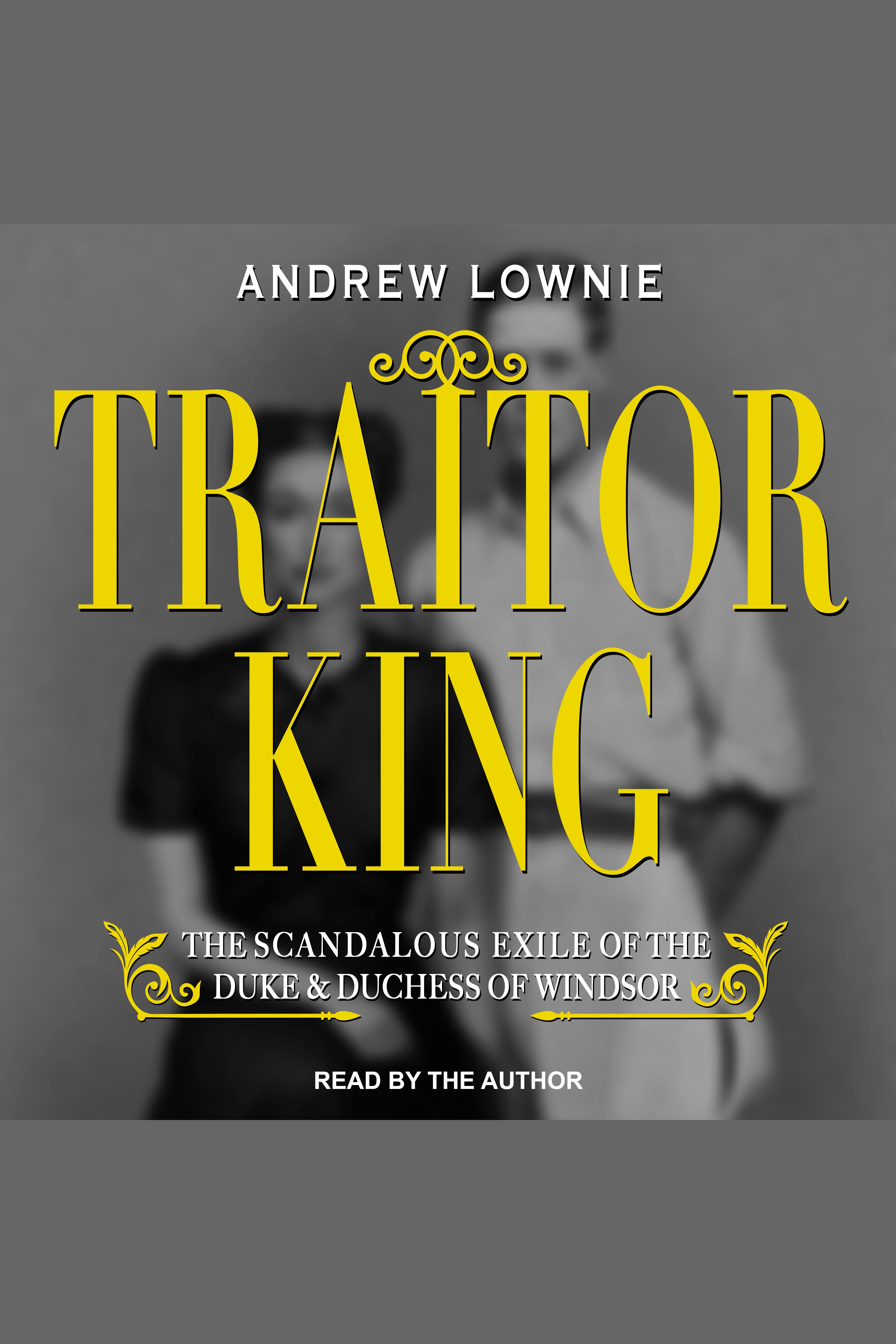 Cover image for Traitor King [electronic resource] : The Scandalous Exile of the Duke & Duchess of Windsor