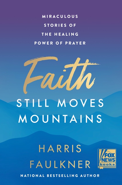 Cover image for Faith Still Moves Mountains [electronic resource] : Miraculous Stories of the Healing Power of Prayer