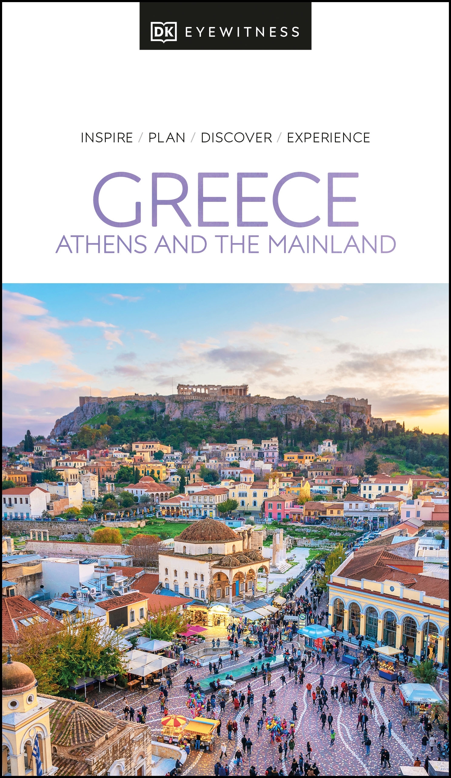 Greece, Athens and the mainland : inspire, plan, discover, experience