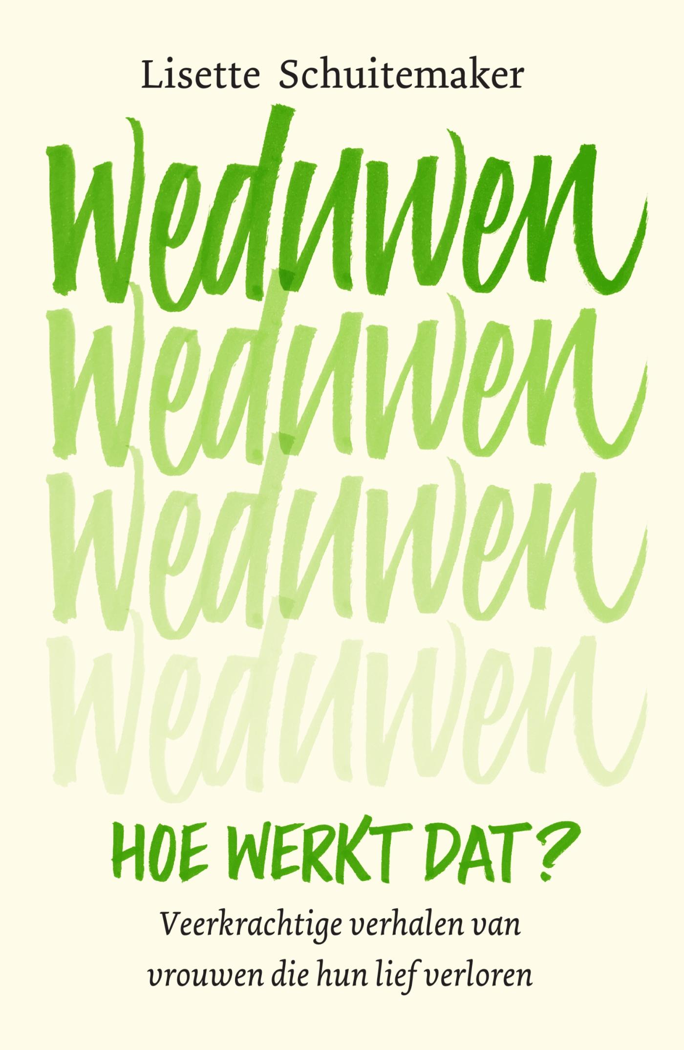 Weduwen, hoe werkt dat? : veerkrachtige verhalen van vrouwen die hun lief verloren