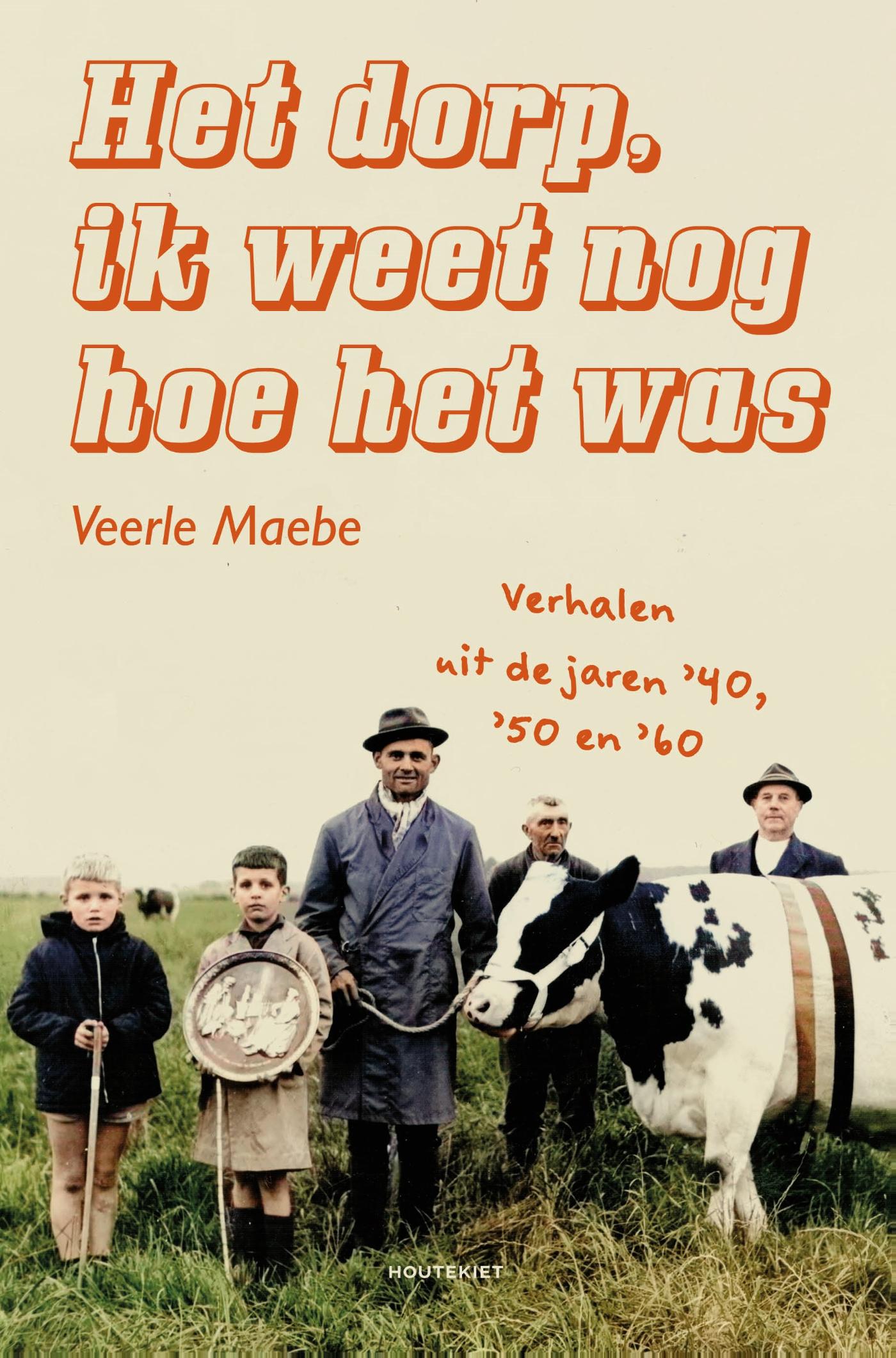 Het dorp, ik weet nog hoe het was : verhalen uit de jaren '40, '50 en '60