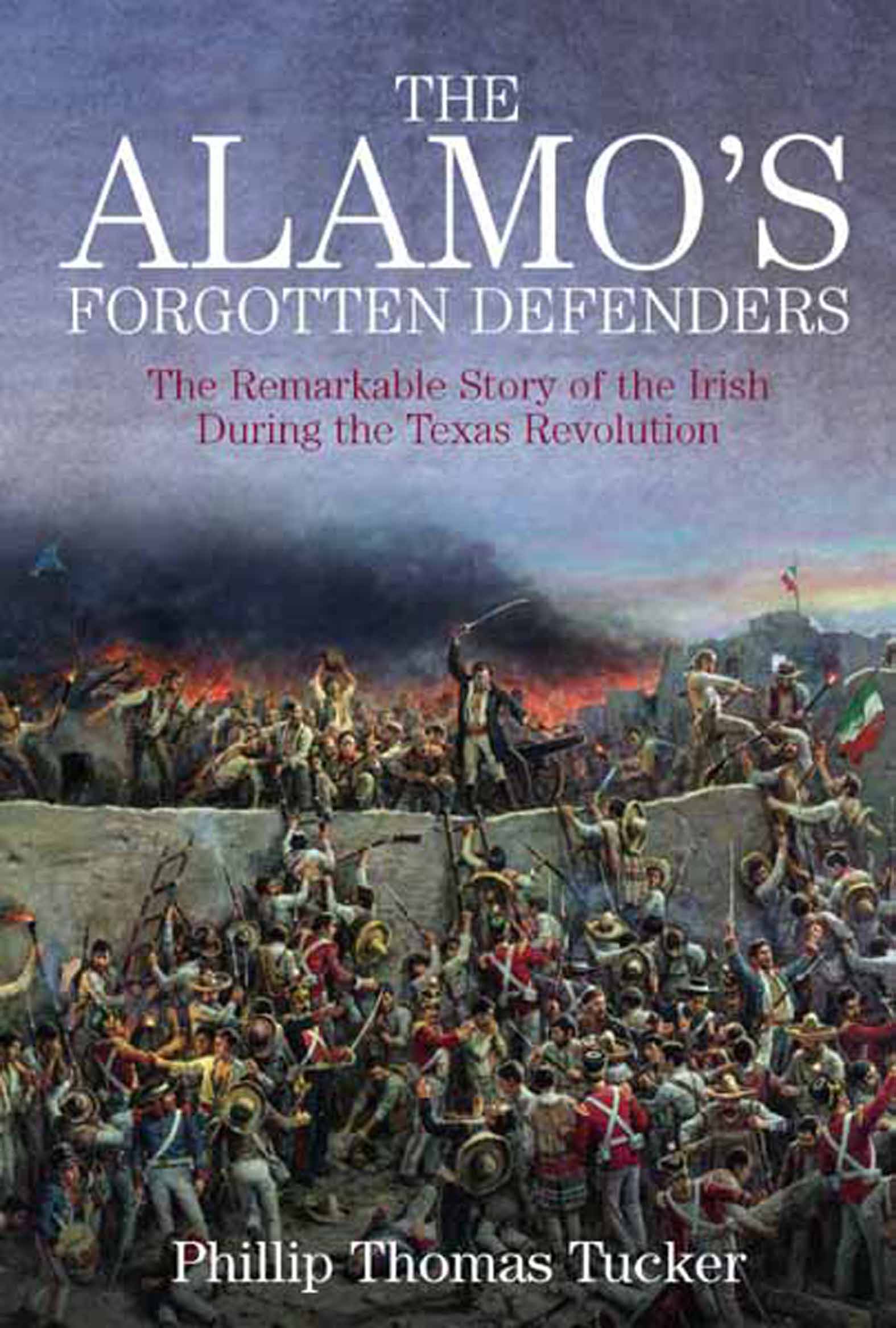 The Alamo's Forgotten Defenders The Remarkable Story of the Irish During the Texas Revolution cover image