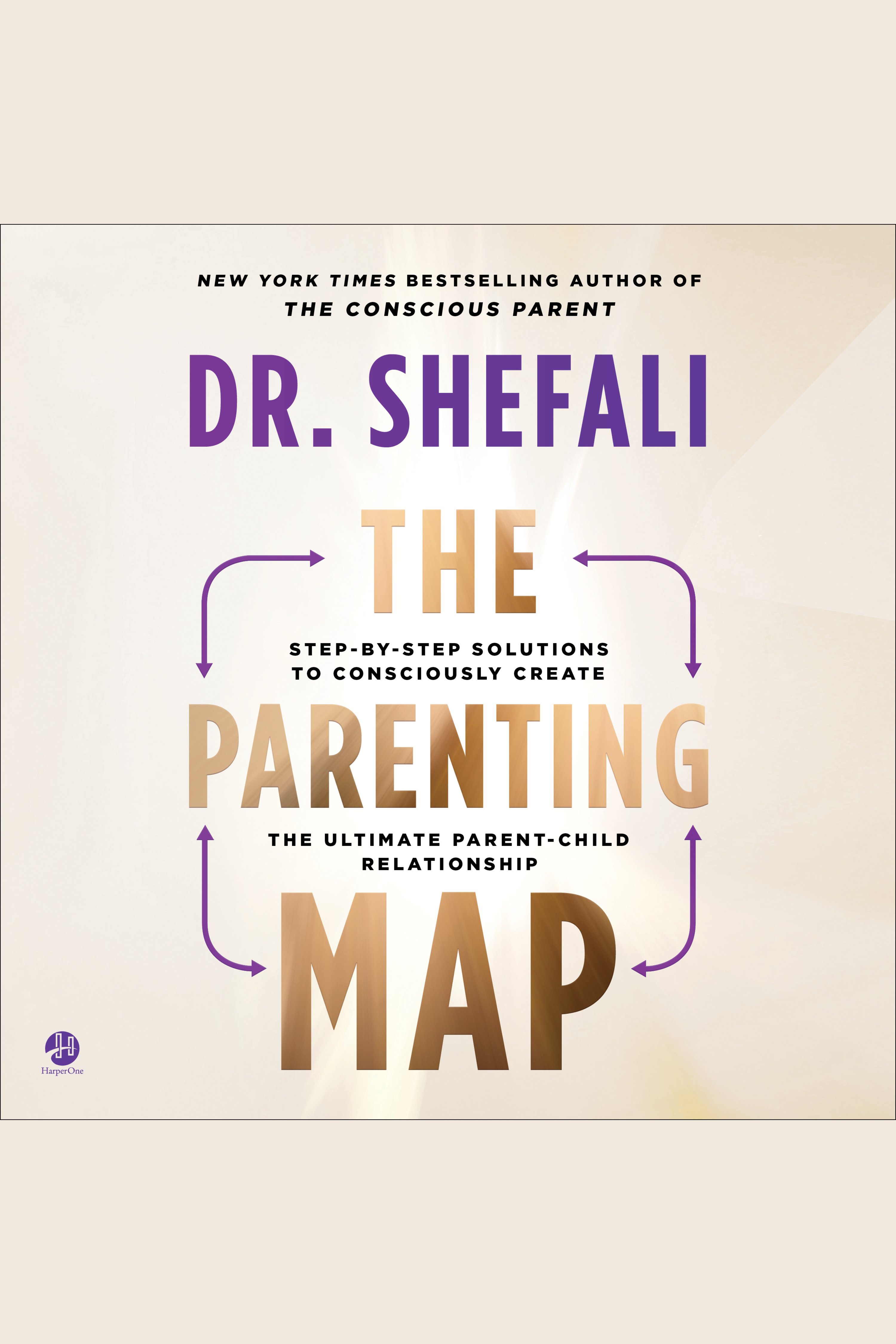 The Parenting Map Step-by-Step Solutions to Consciously Create the Ultimate Parent-Child Relationship cover image