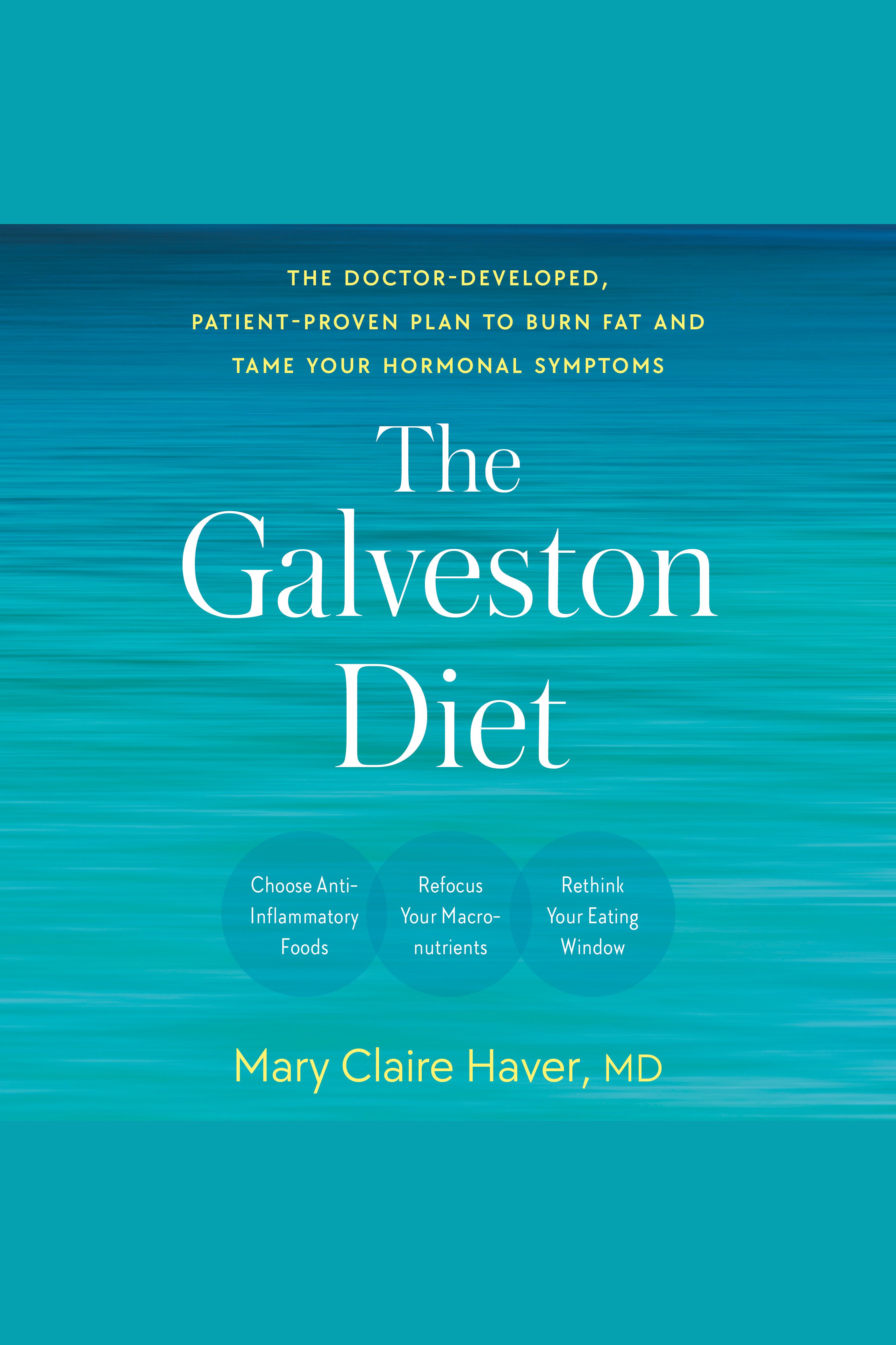 The Galveston Diet The Doctor-Developed, Patient-Proven Plan to Burn Fat and Tame Your Hormonal Symptoms cover image