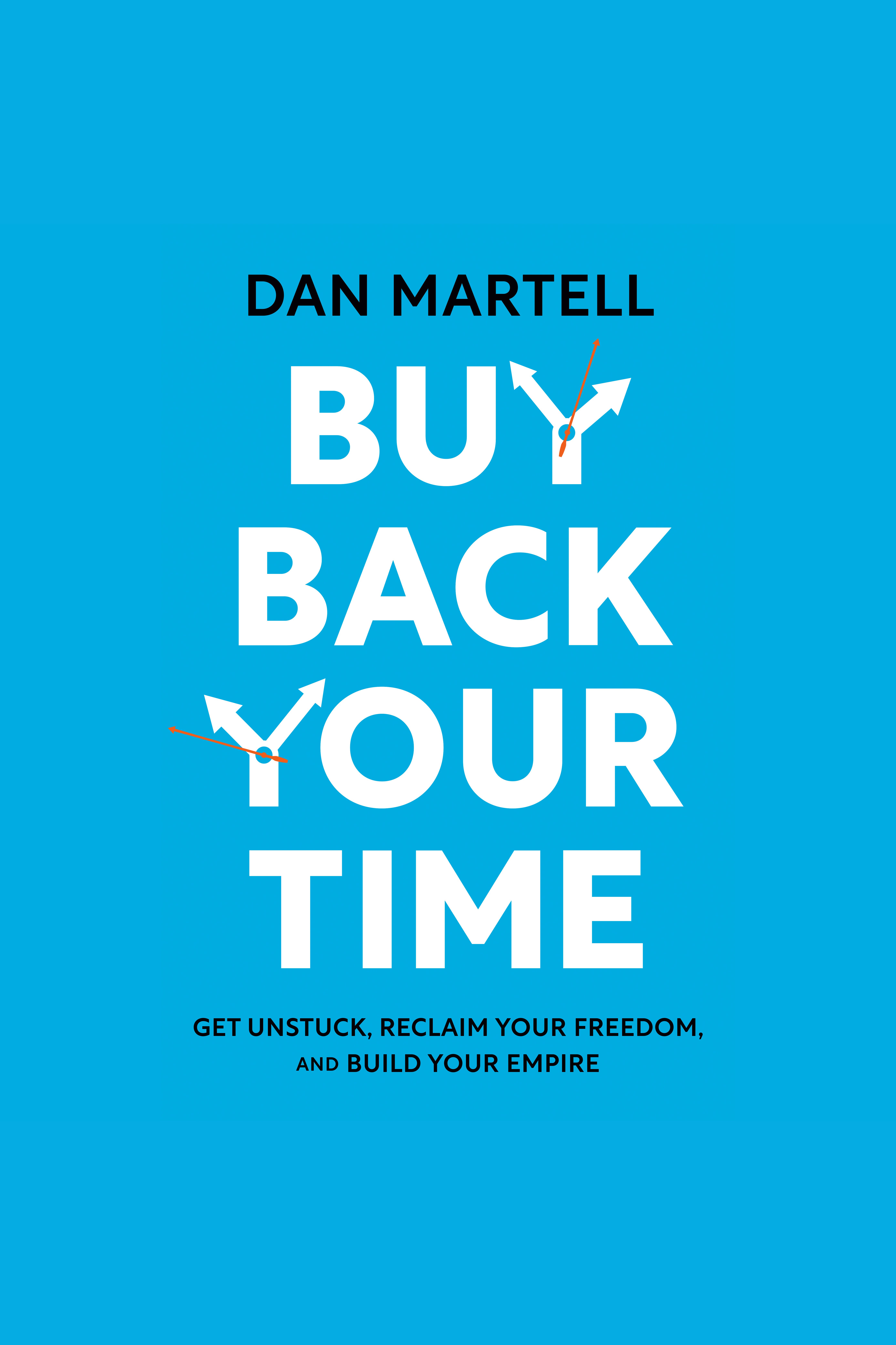 Buy Back Your Time Get Unstuck, Reclaim Your Freedom, and Build Your Empire cover image
