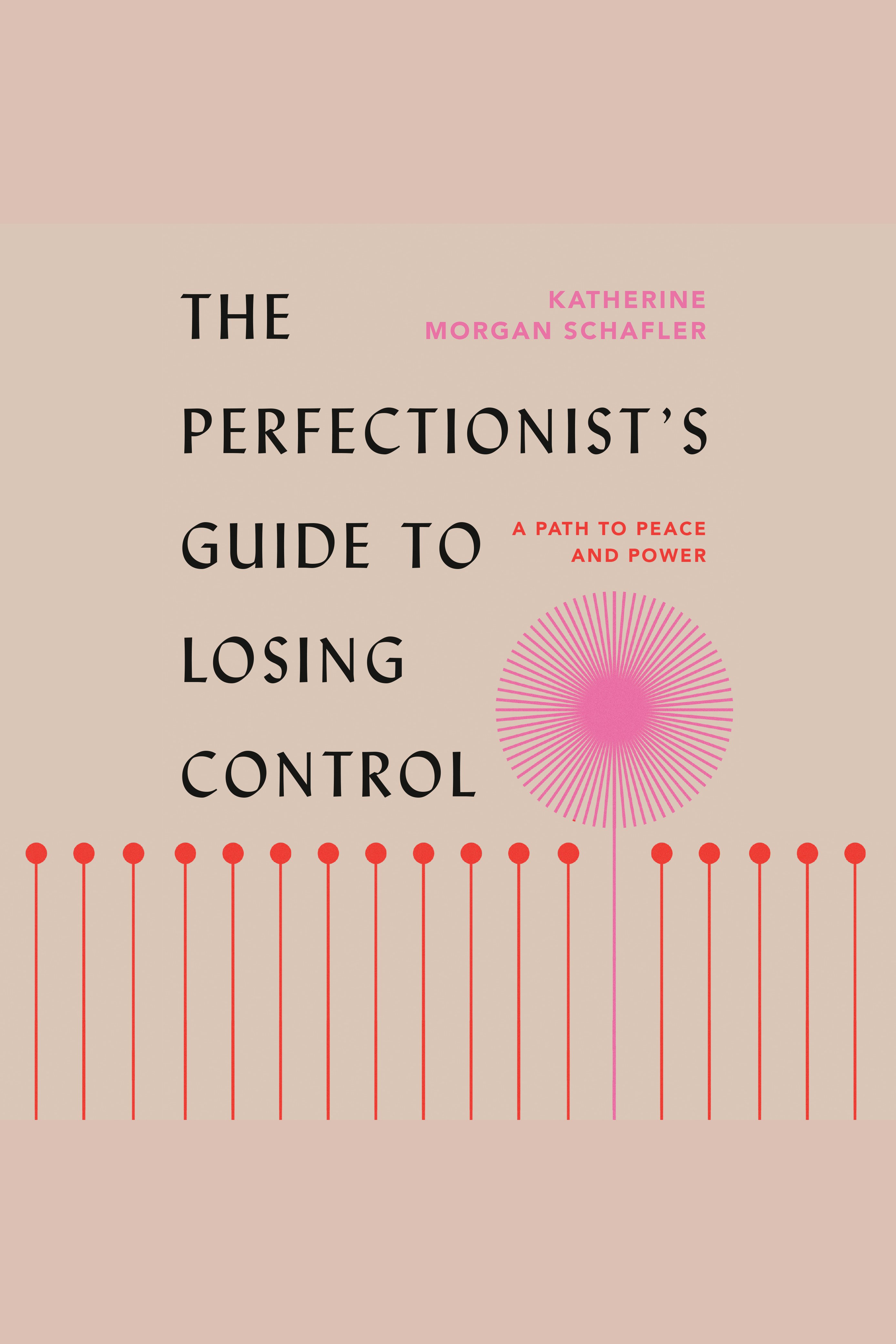 The Perfectionist's Guide to Losing Control A Path to Peace and Power cover image