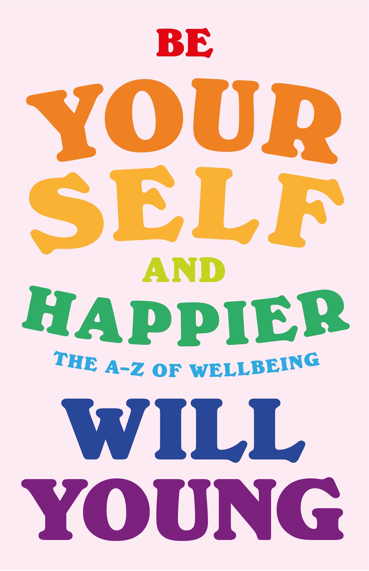 Be yourself and happier : the a-z of wellbeing