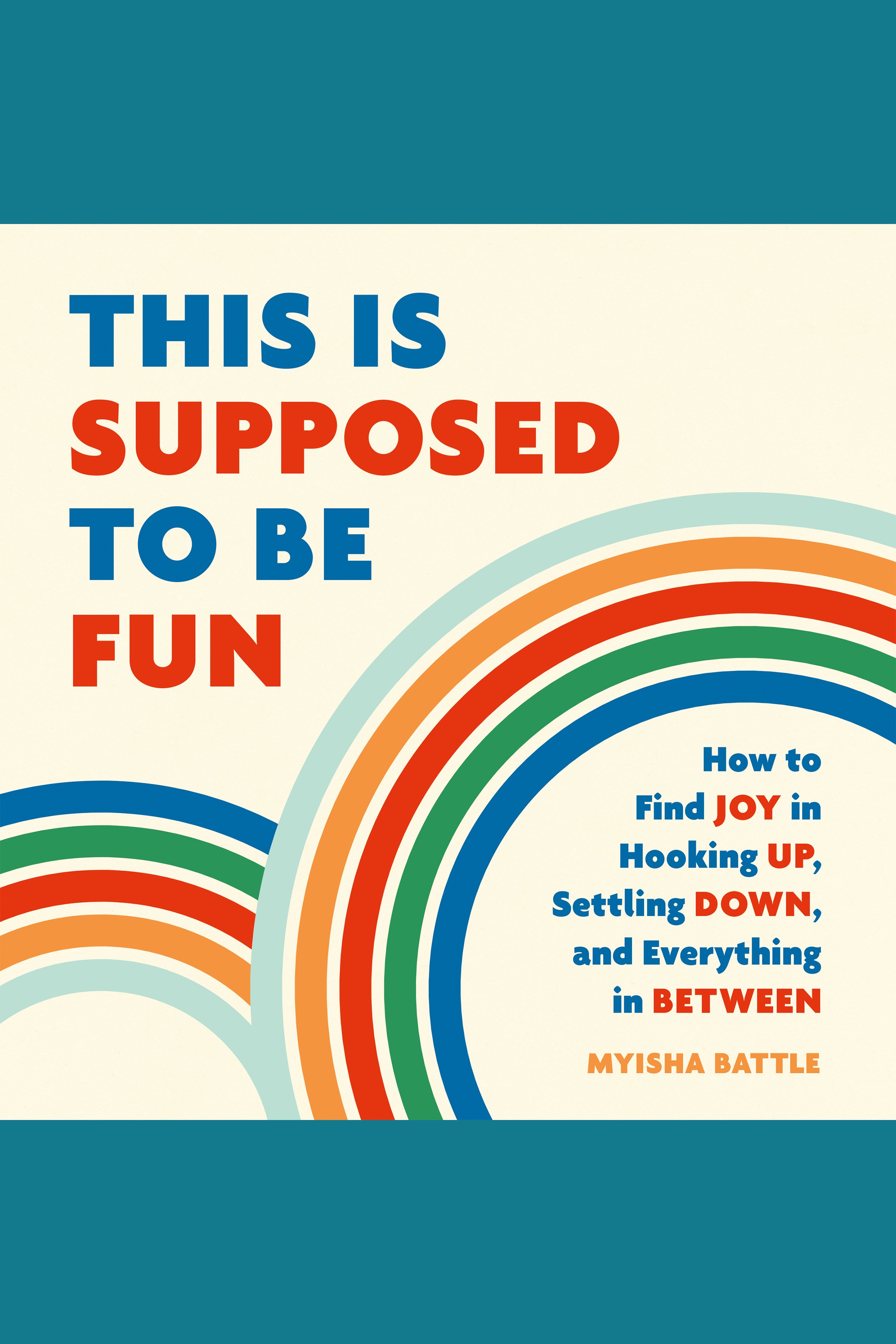Cover image for This Is Supposed to Be Fun [electronic resource] : How to Find Joy in Hooking Up, Settling Down, and Everything in Between
