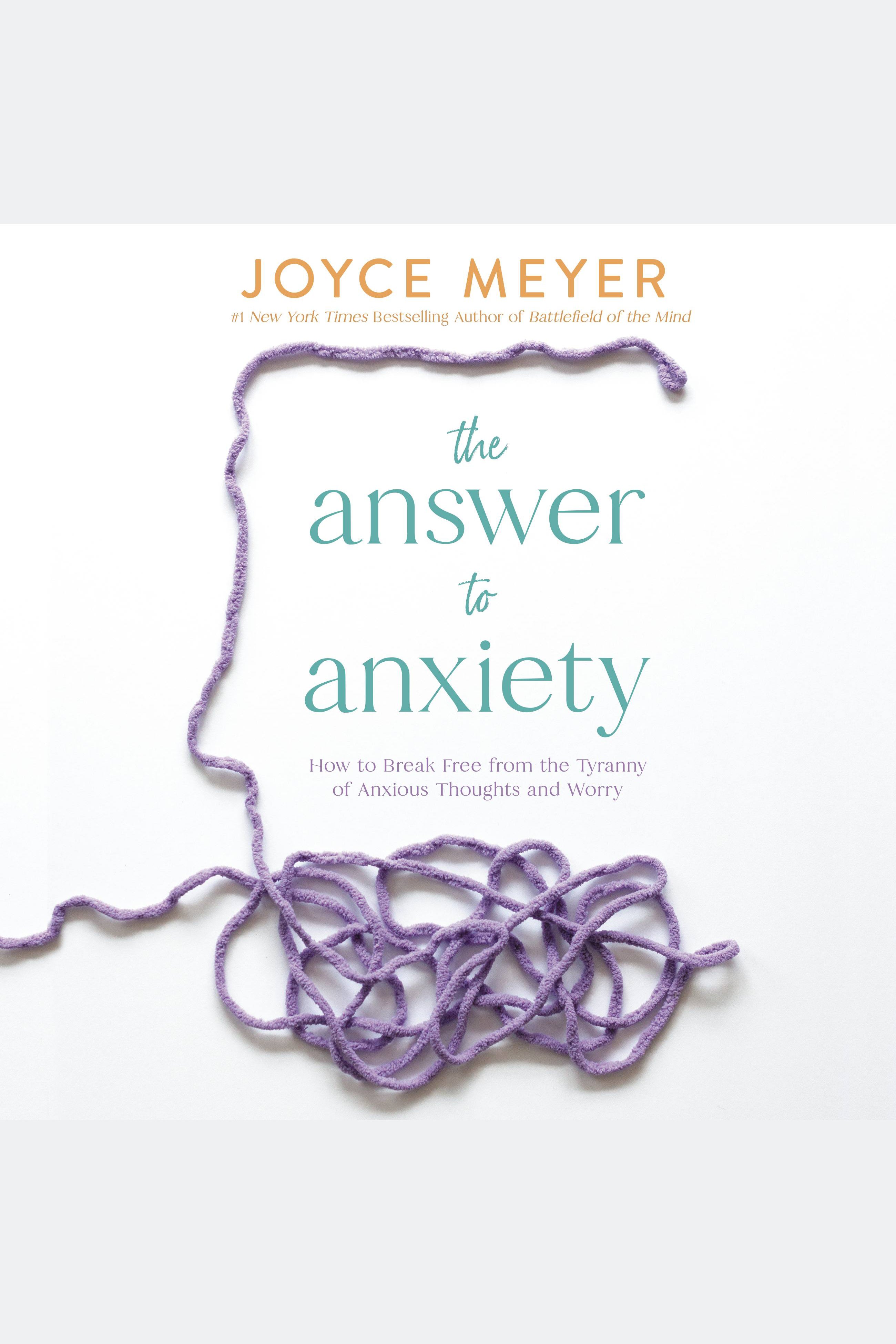 Image de couverture de The Answer to Anxiety [electronic resource] : How to Break Free from the Tyranny of Anxious Thoughts and Worry