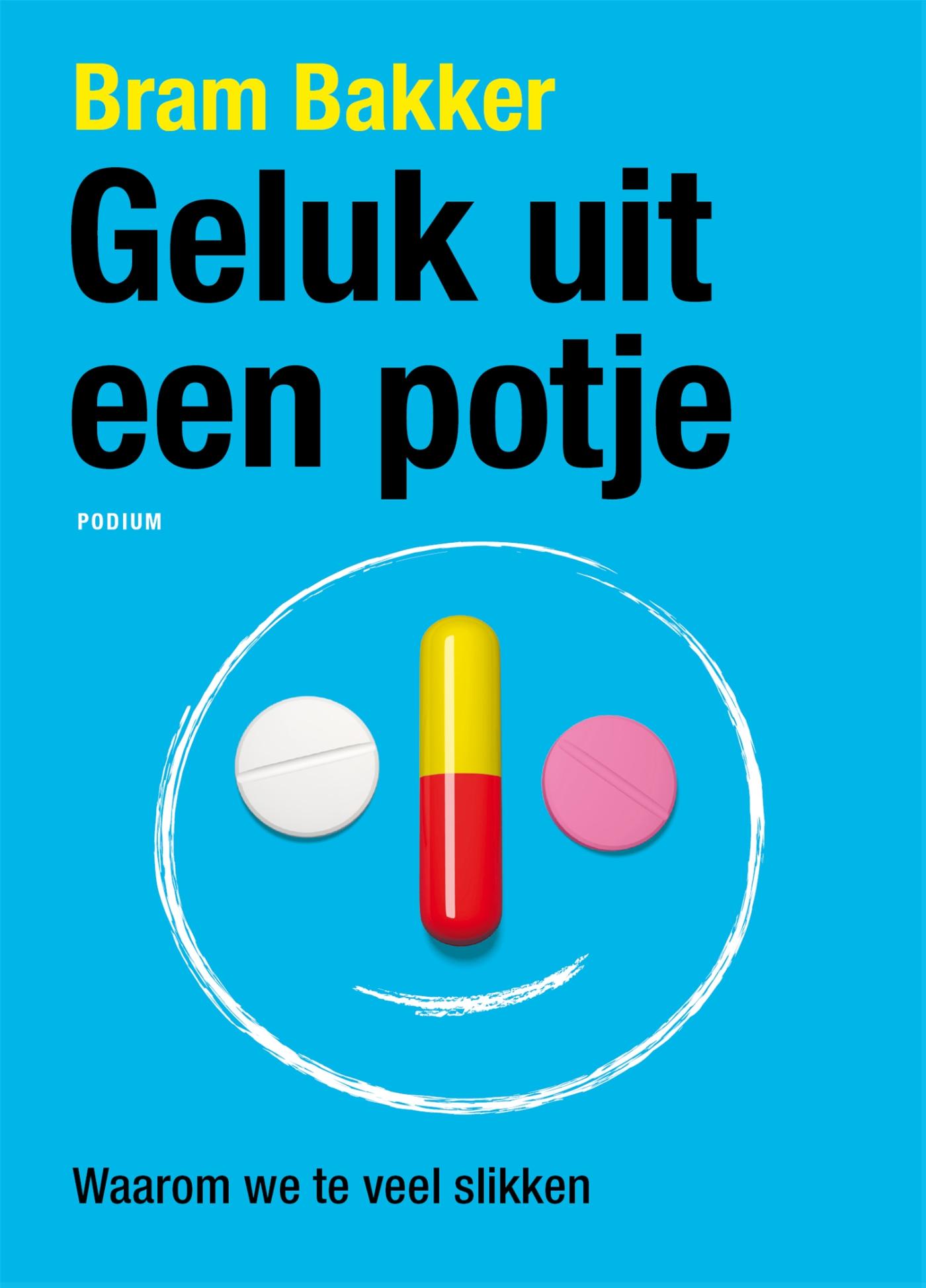 Geluk uit een potje : waarom we te veel slikken