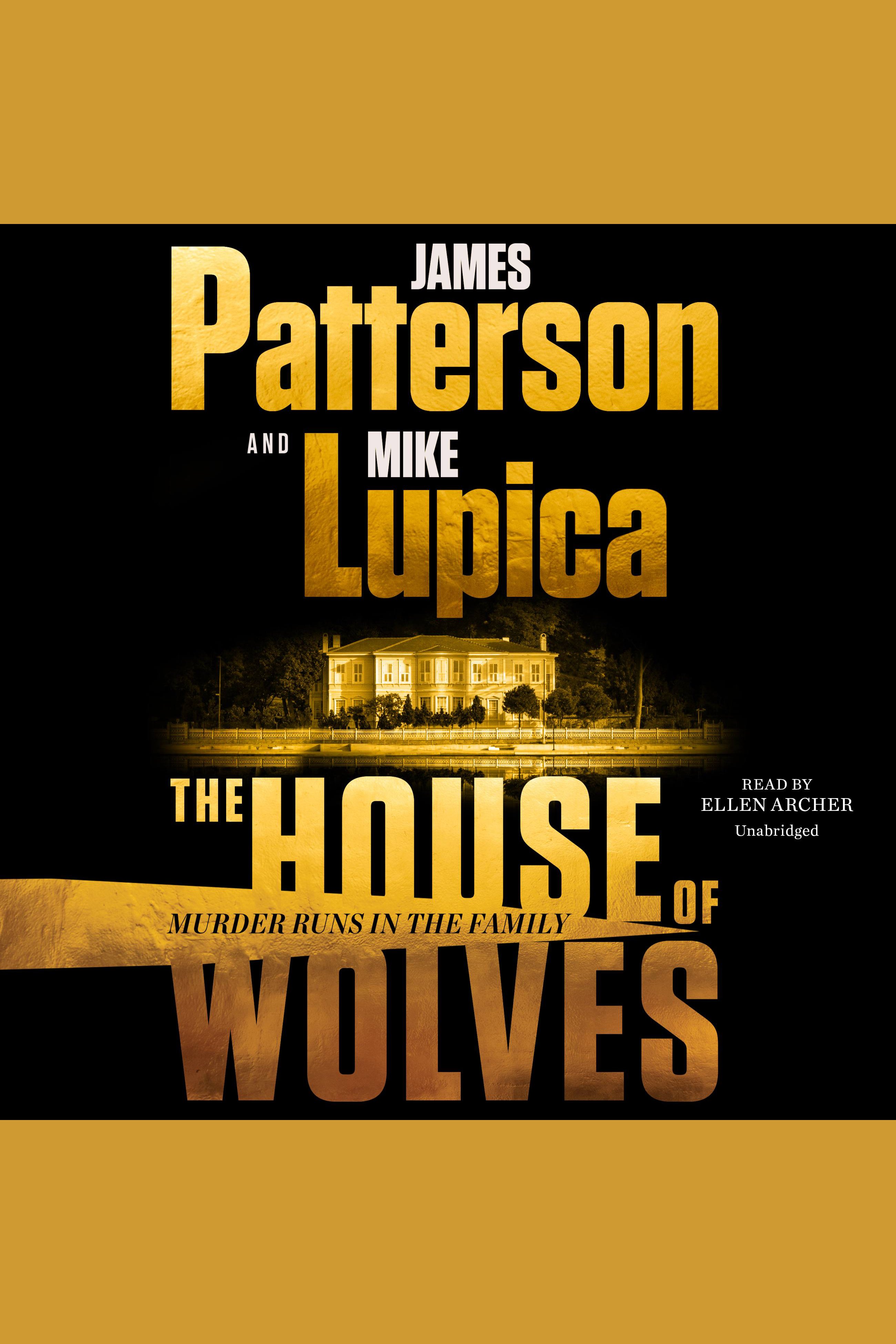 Cover image for The House of Wolves [electronic resource] : Bolder Than Yellowstone or Succession, Patterson and Lupica's Power-Family Thriller Is Not To Be Missed