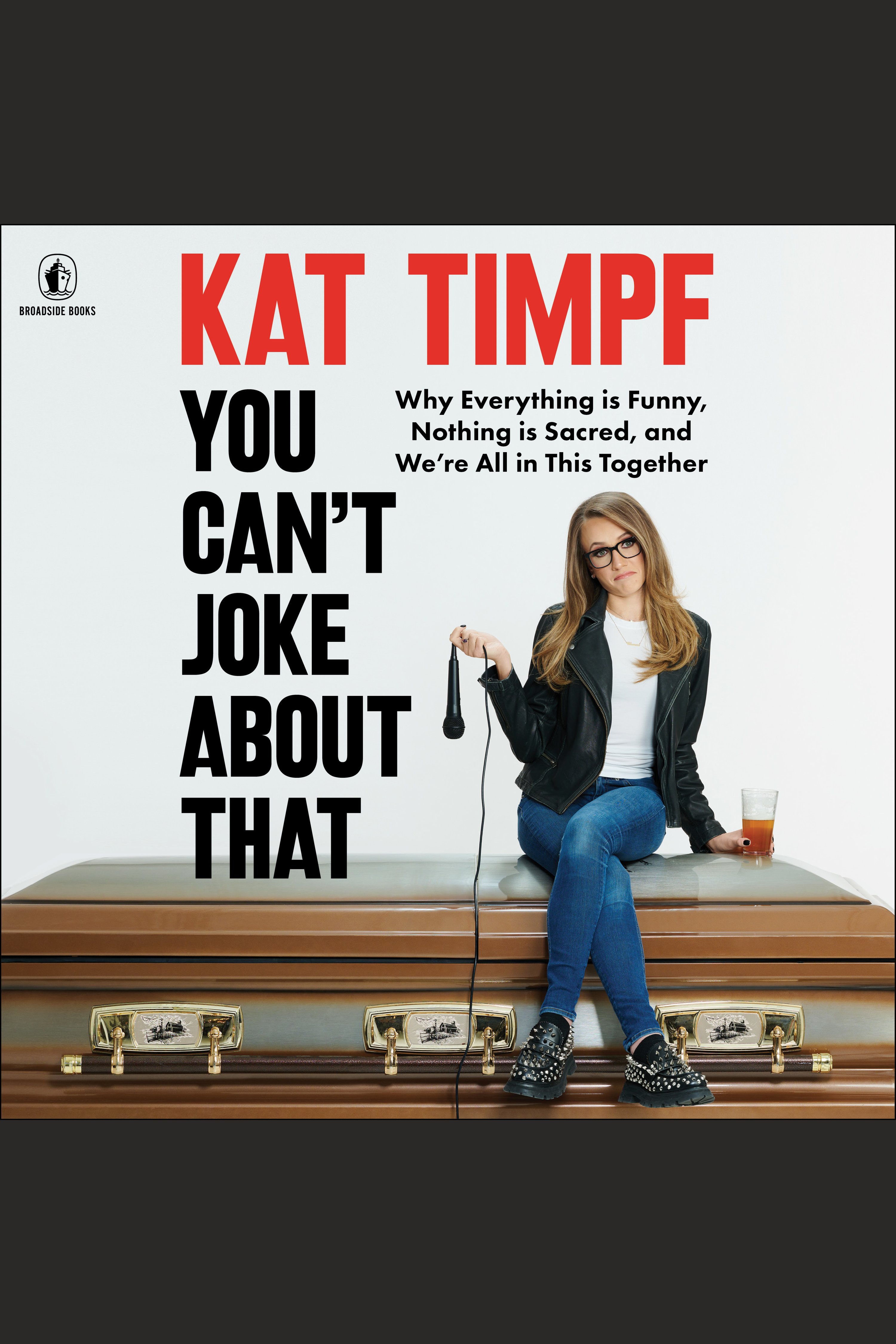 You Can't Joke About That Why Everything Is Funny, Nothing Is Sacred, and We're All in This Together cover image